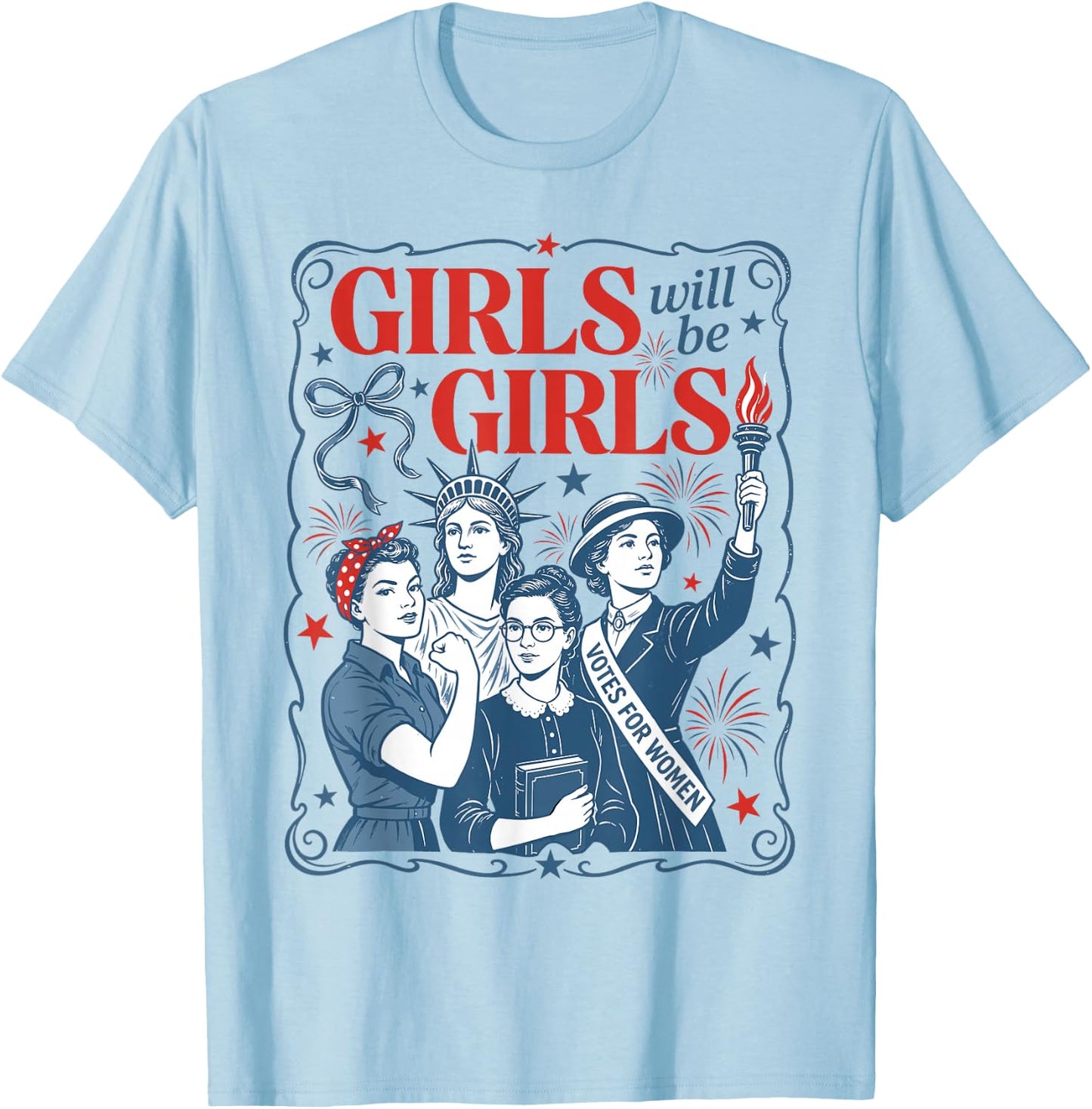 Girls Will Be Girls Patriotic Feminist 4th of July Women T-Shirt - T-Shirt | Light Blue