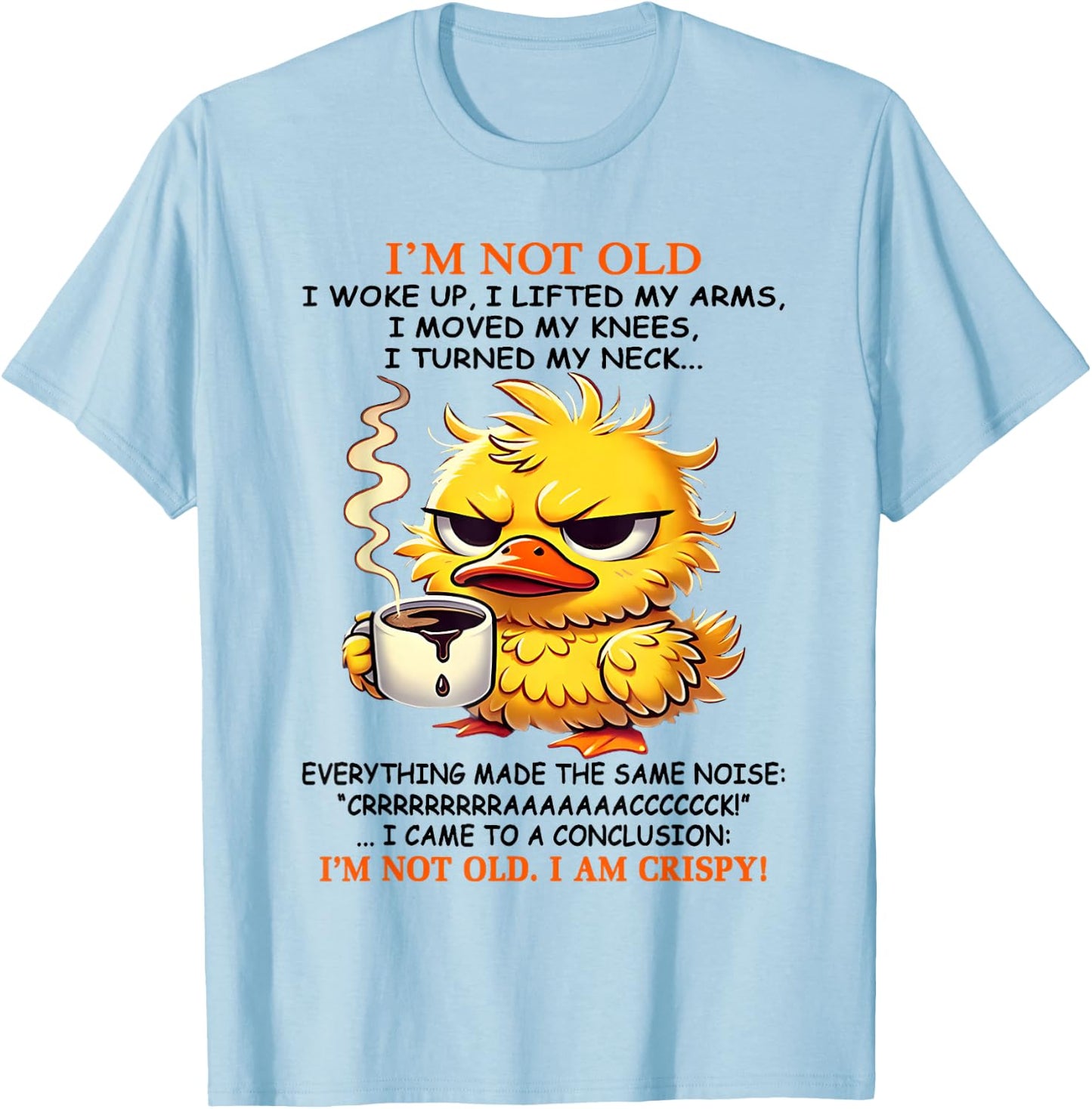 I'm not old I woke up I lifted my arms I moved my knees I T-Shirt - T-Shirt | Light Blue