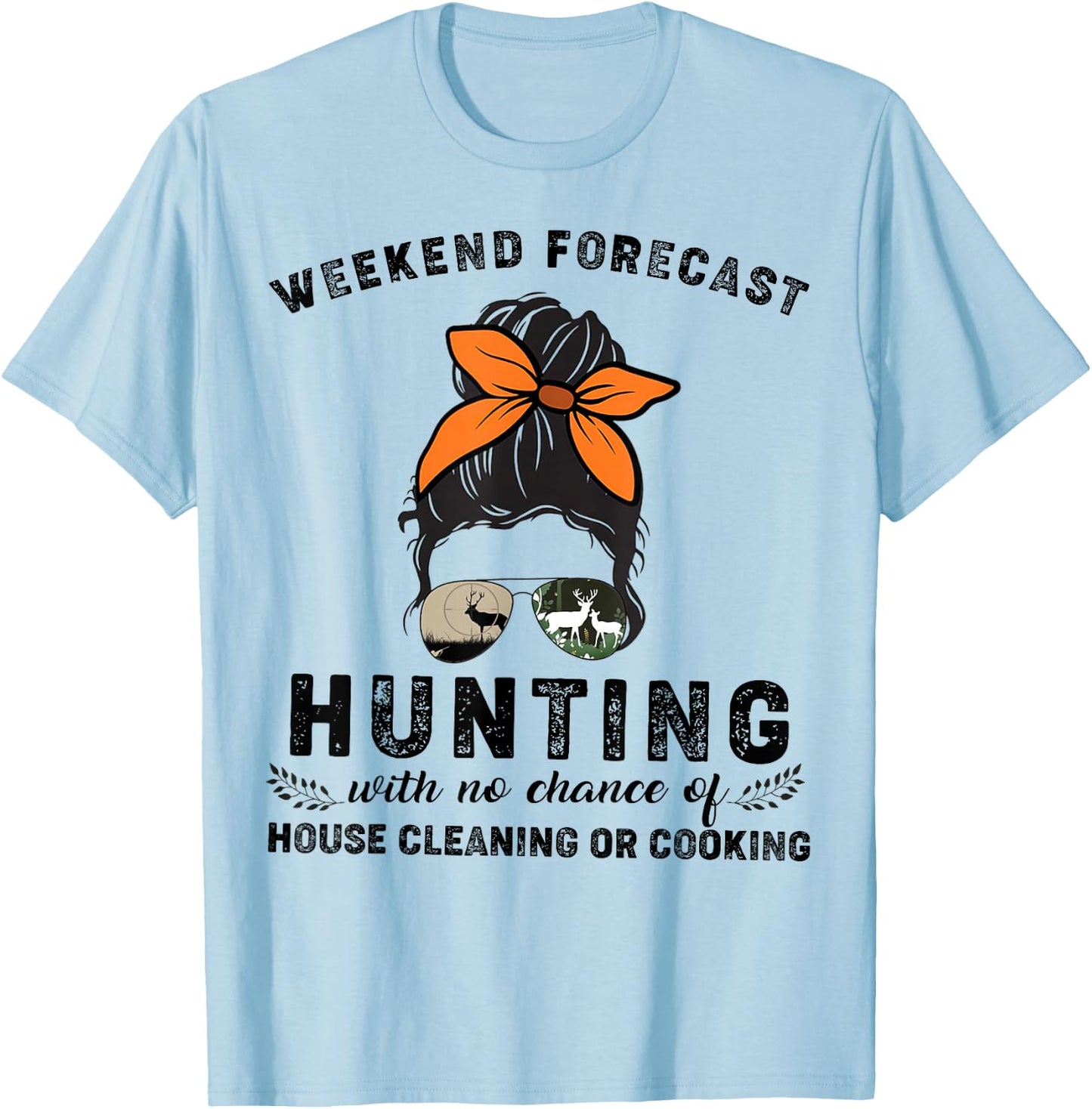 Weekend Forecast Hunting With No Chance Of House Cleaning Or T-Shirt - T-Shirt | Light Blue