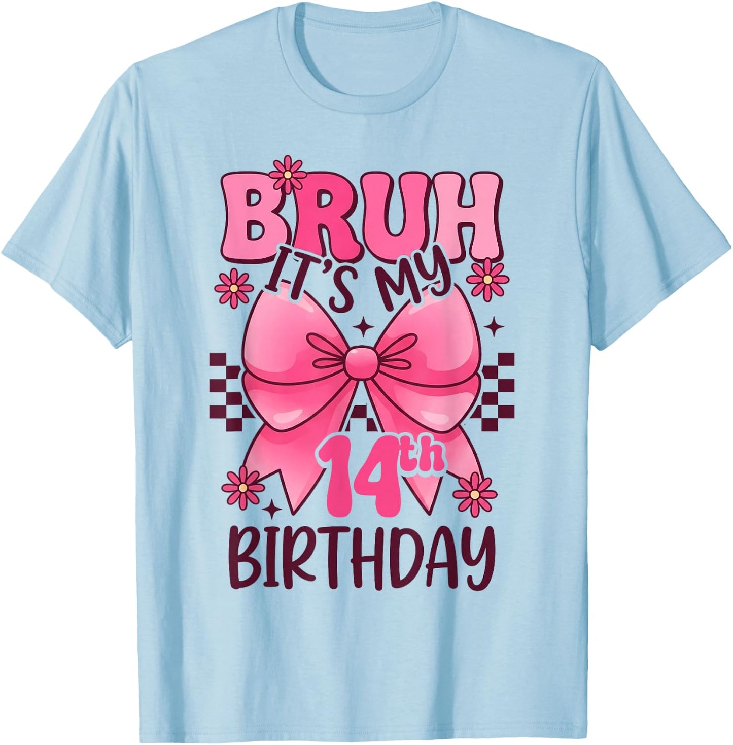 Bruh It's My 14th Birthday Pink Girl Birthday 14 Years Old T-Shirt - T-Shirt | Light Blue