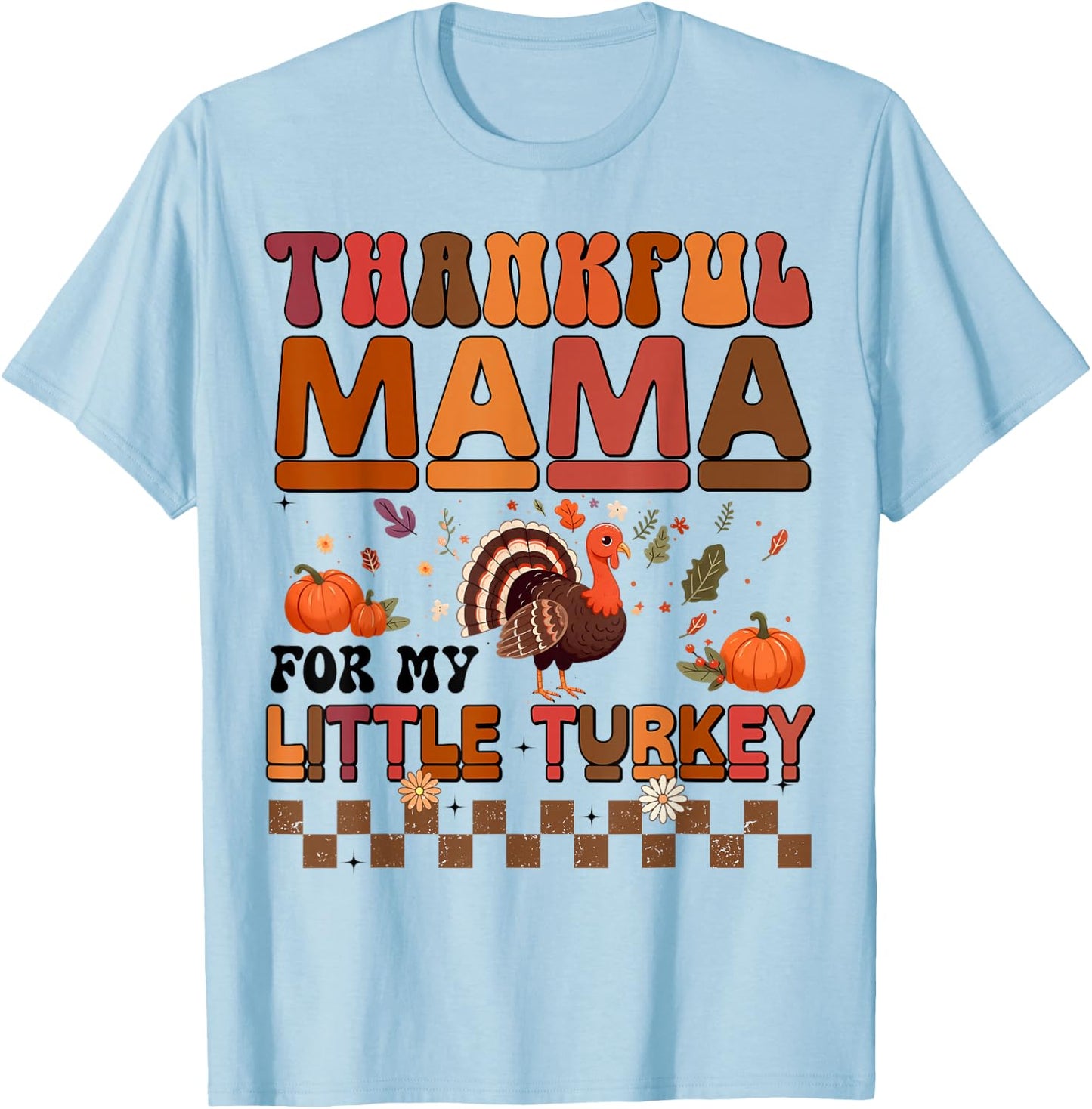 Thankful Mama For My Little Turkey Thanksgiving Family T-Shirt - T-Shirt | Light Blue