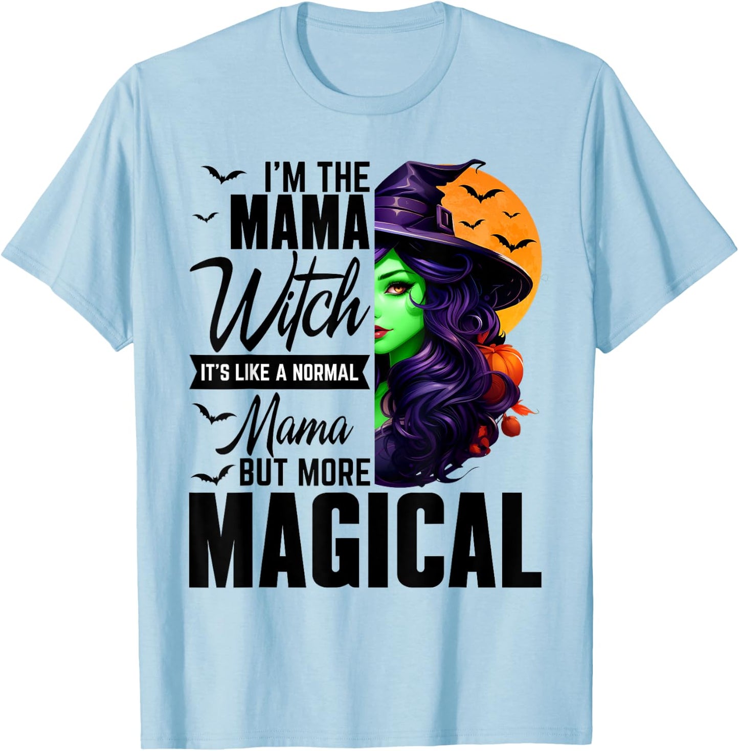 I'm The Mama Witch Normal Mama More Magical Halloween T-Shirt - T-Shirt | Light Blue