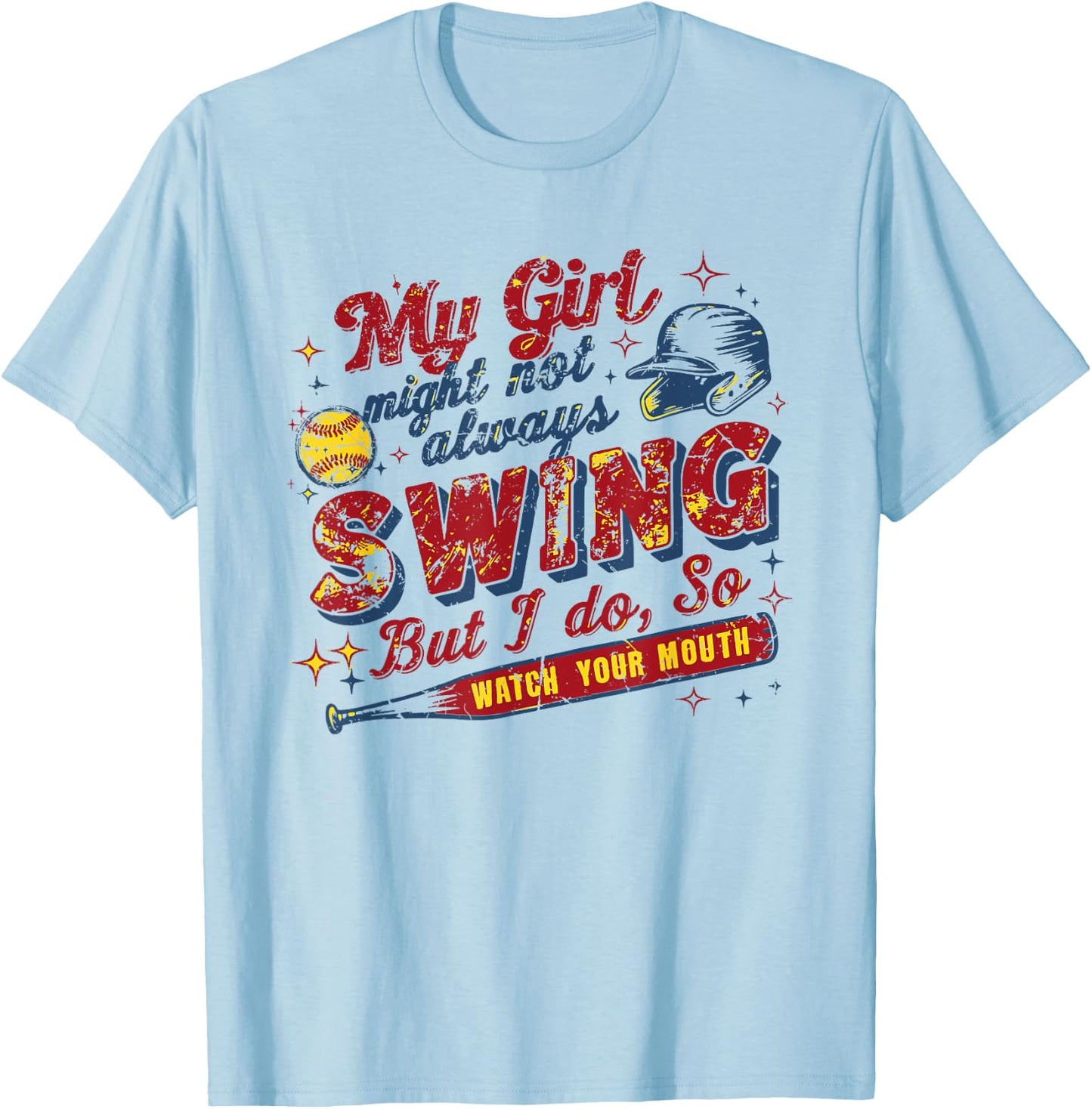 My Girl Might Not Always Swing But I Do, So Watch Your Mouth T-Shirt - T-Shirt | Light Blue