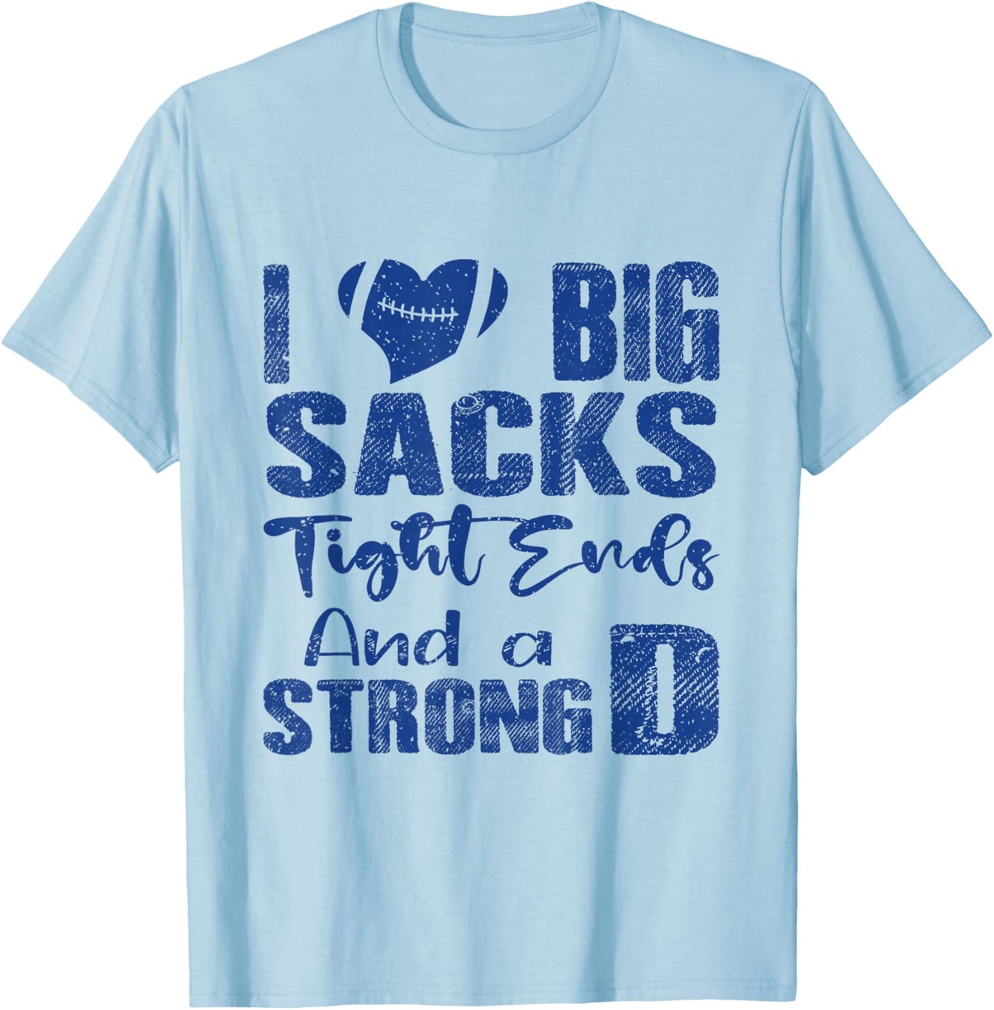 I Love Big Sacks Tight Ends and A Strong D Funny Football T-Shirt - T-Shirt | Light Blue