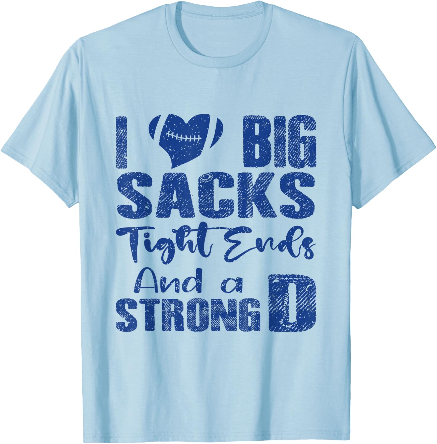 I Love Big Sacks Tight Ends and A Strong D Funny Football T-Shirt - T-Shirt | Light Blue