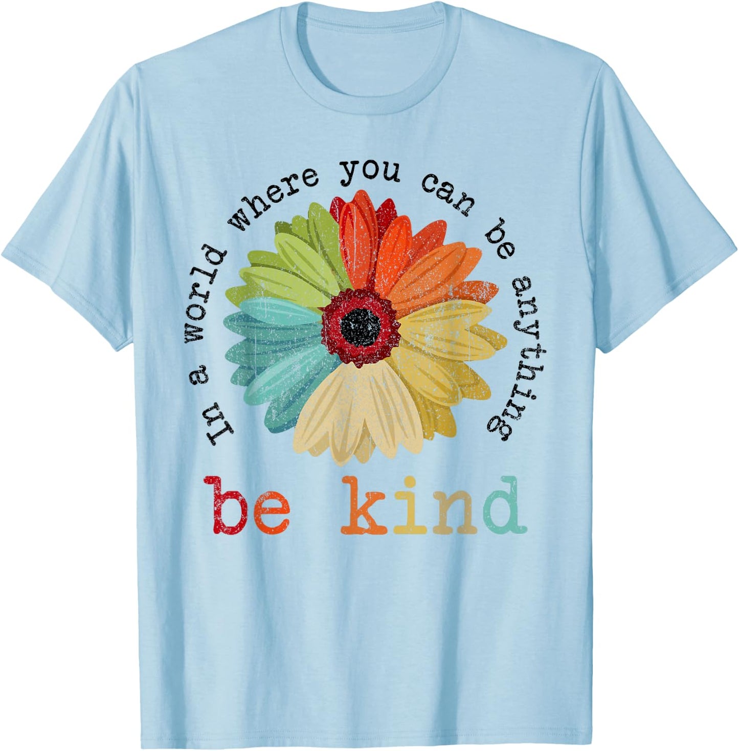 In A World Where You Can Be Anything Be Kind Kindness Gift T-Shirt - T-Shirt | Light Blue