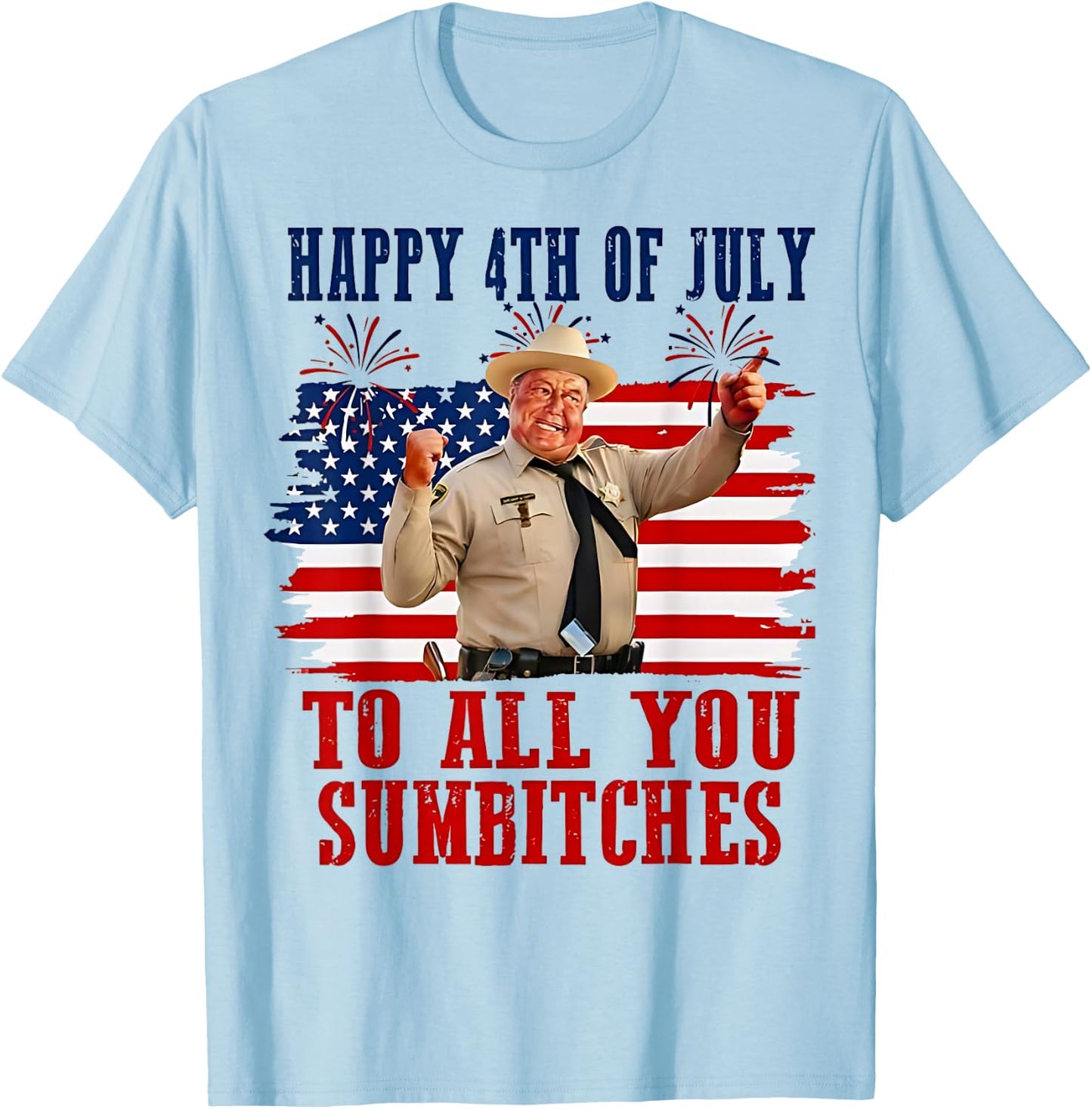 Happy 4th of July to All You Sumbitches T-Shirt - T-Shirt | Light Blue