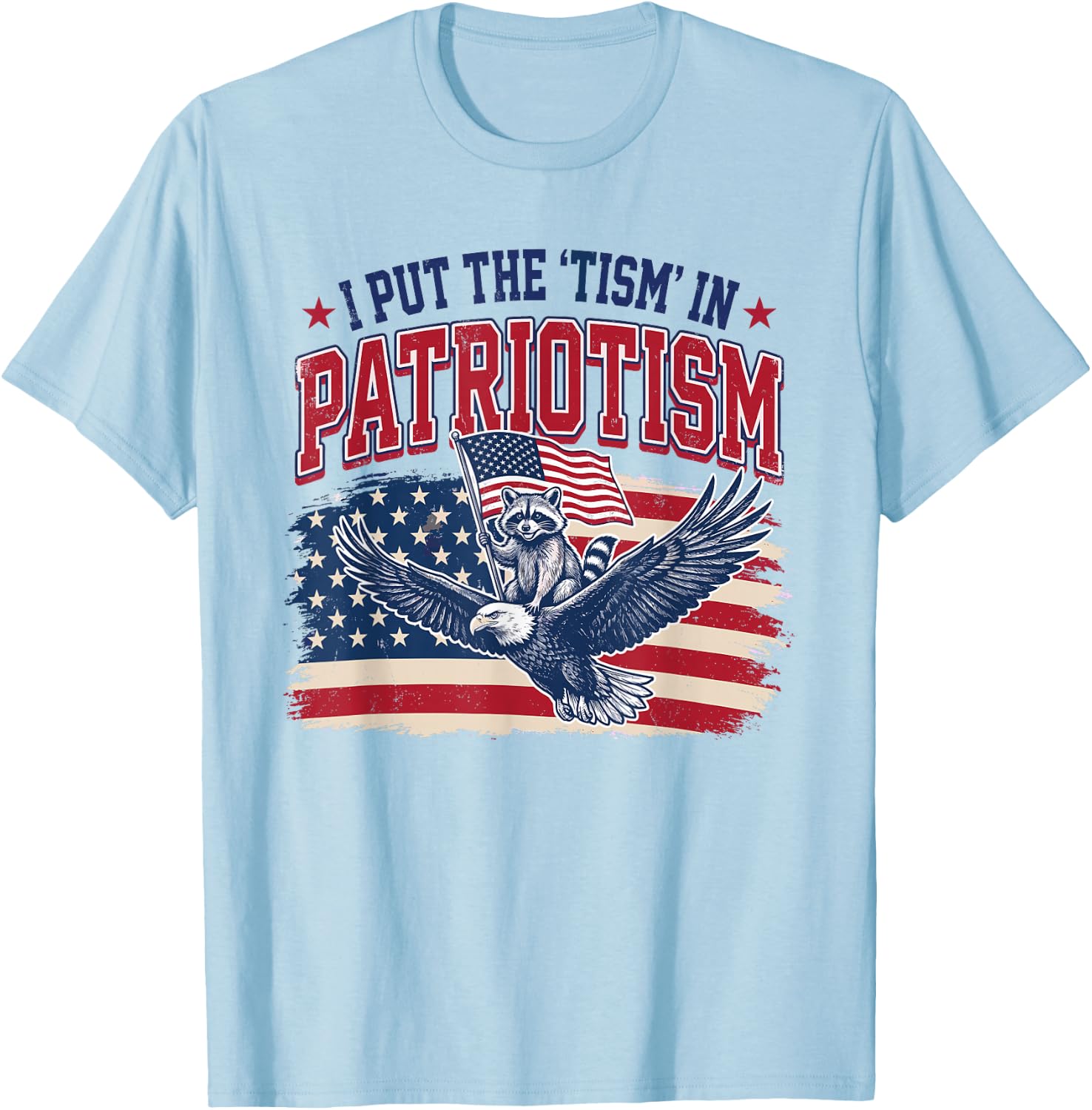 I Put The Tism in Patriotism Eagle Raccoon 4th of July T-Shirt - T-Shirt | Light Blue