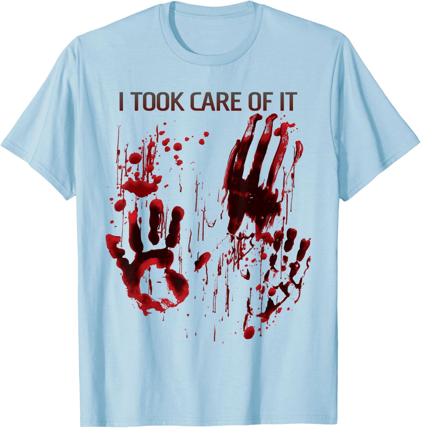 I Took Care Of It Shirt Blood Splatter Bloody Red Graphic T-Shirt - T-Shirt | Light Blue