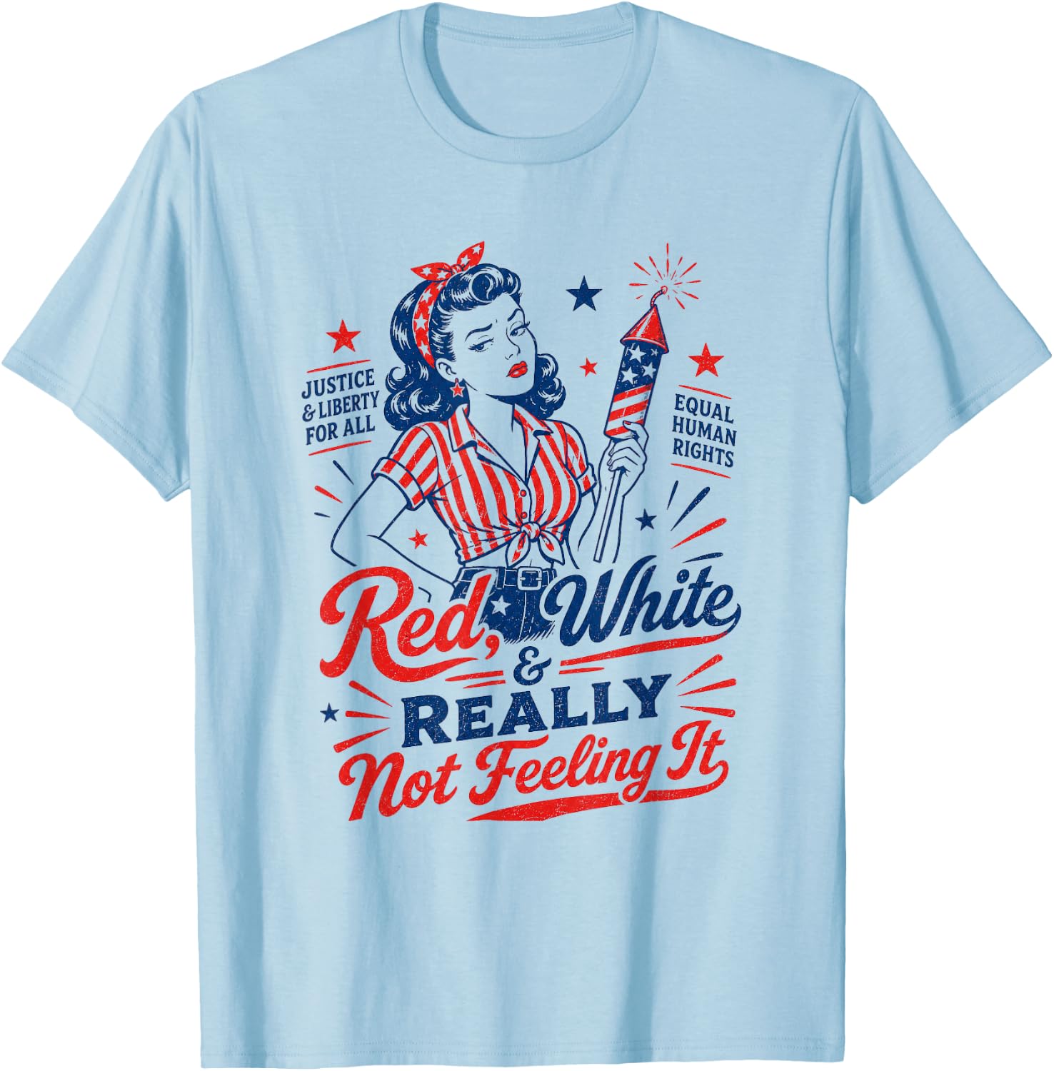 4th July USA Patriotic Red White & Really Not Feeling It T-Shirt - T-Shirt | Light Blue