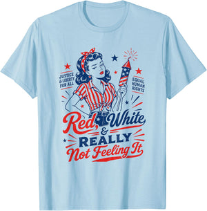 4th July USA Patriotic Red White & Really Not Feeling It T-Shirt - T-Shirt | Light Blue
