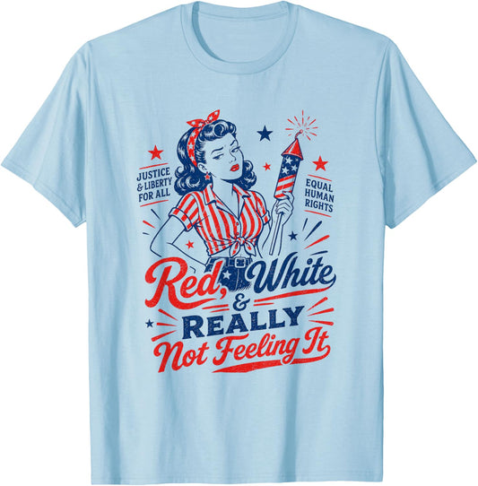 4th July USA Patriotic Red White & Really Not Feeling It T-Shirt - T-Shirt | Light Blue