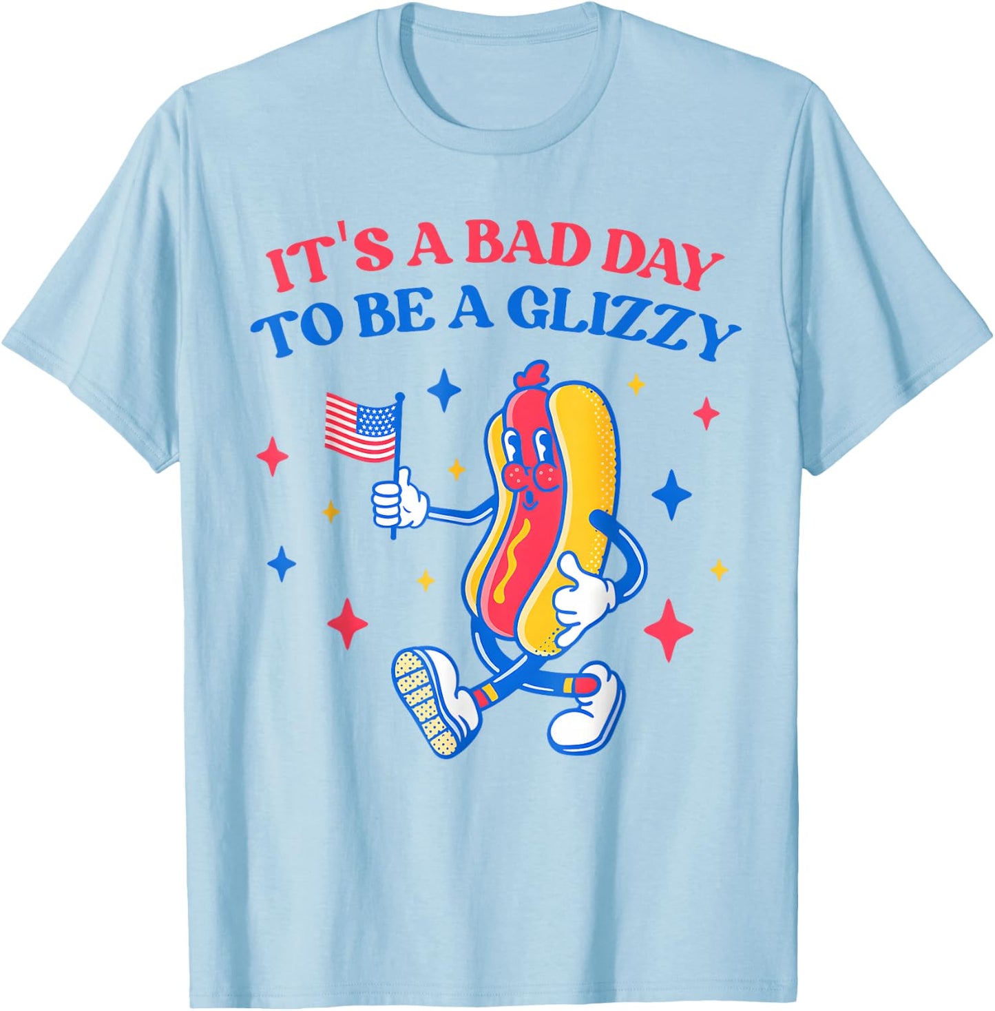 It’s A Bad Day to Be A Glizzy 4th of July Hotdog Funny T-Shirt - T-Shirt | Light Blue