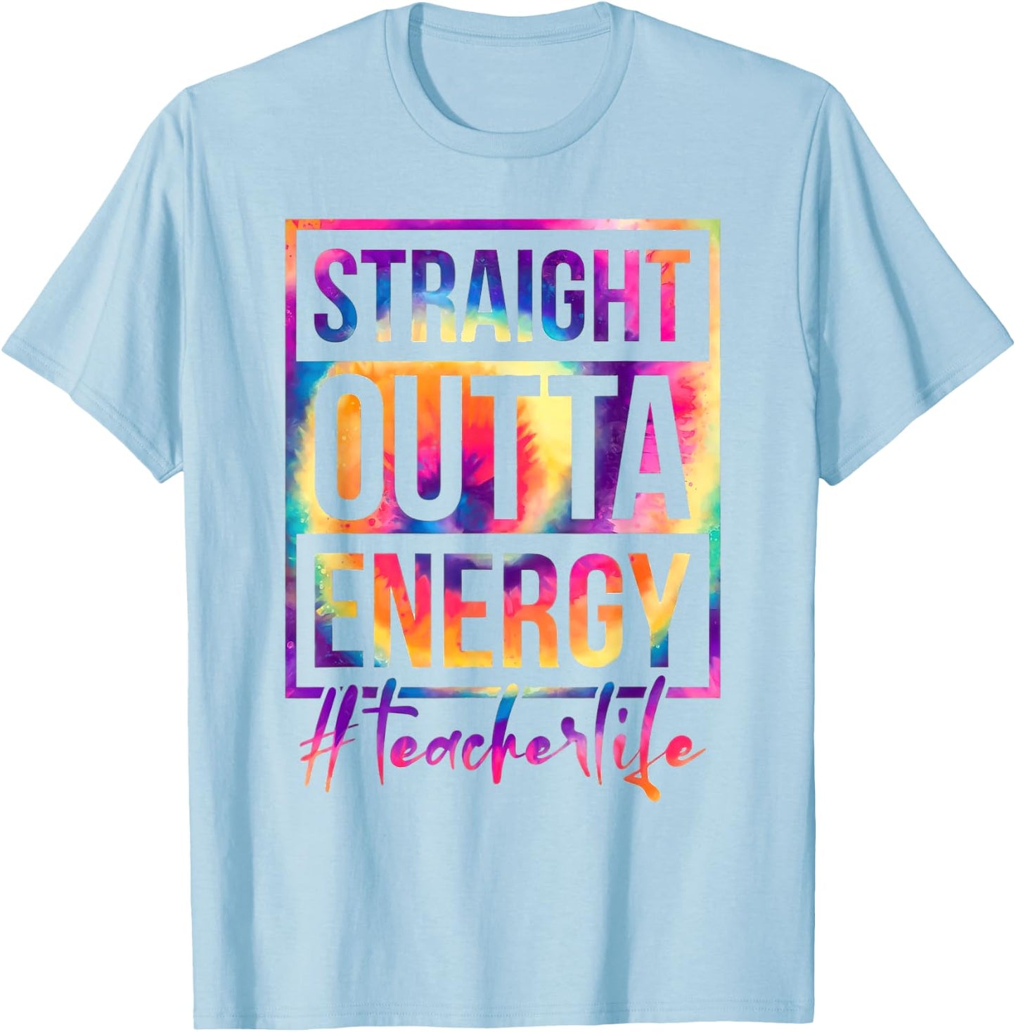 Straight Outta Energy Teacher Life Saying Educator Tie Dye Men Women T-Shirt - T-Shirt | Light Blue