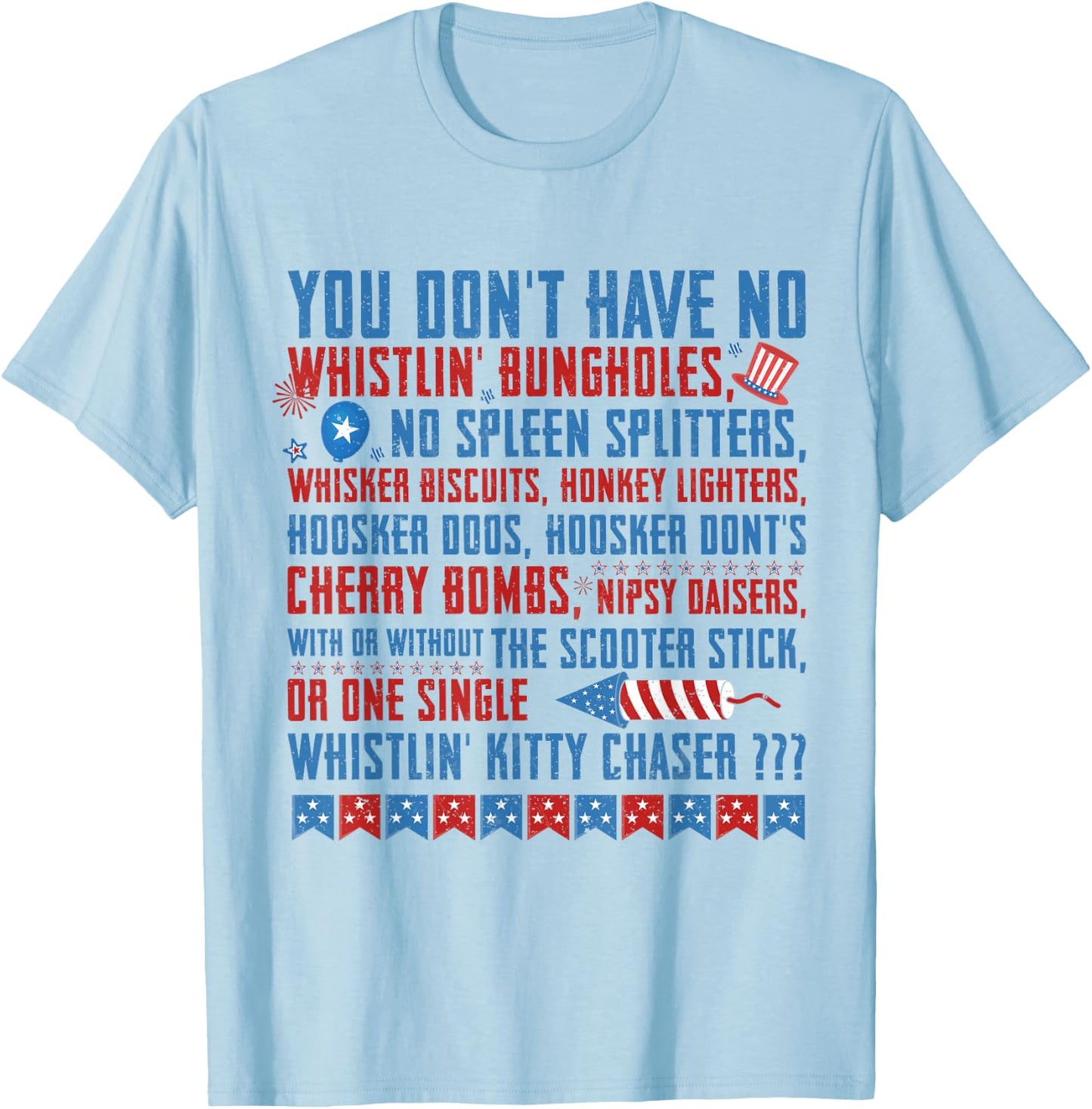 You Don’t Have No Whistlin' Bungholes Funny July 4th of July T-Shirt - T-Shirt | Light Blue