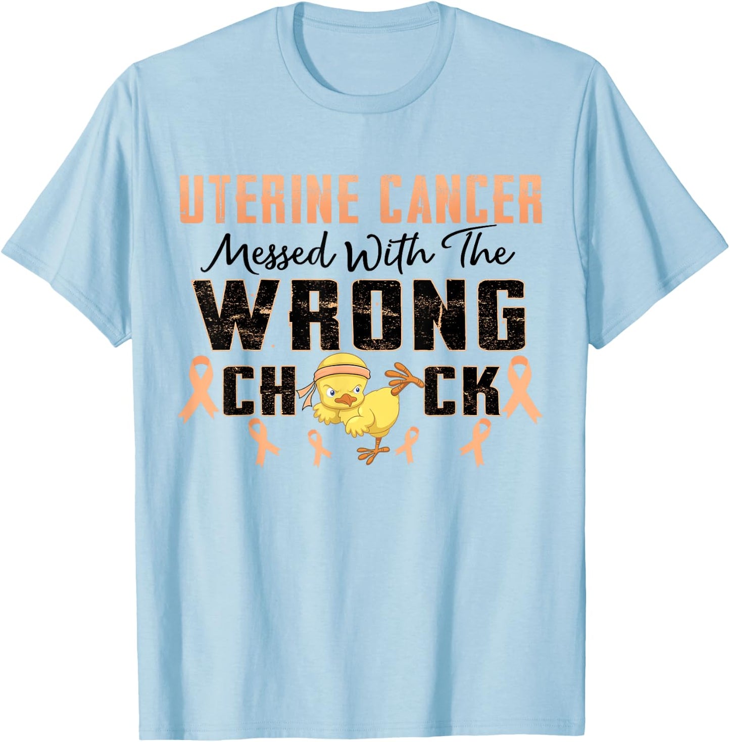 Uterine Cancer Messed With The Wrong Chick Warrior Survivor T-Shirt - T-Shirt | Light Blue