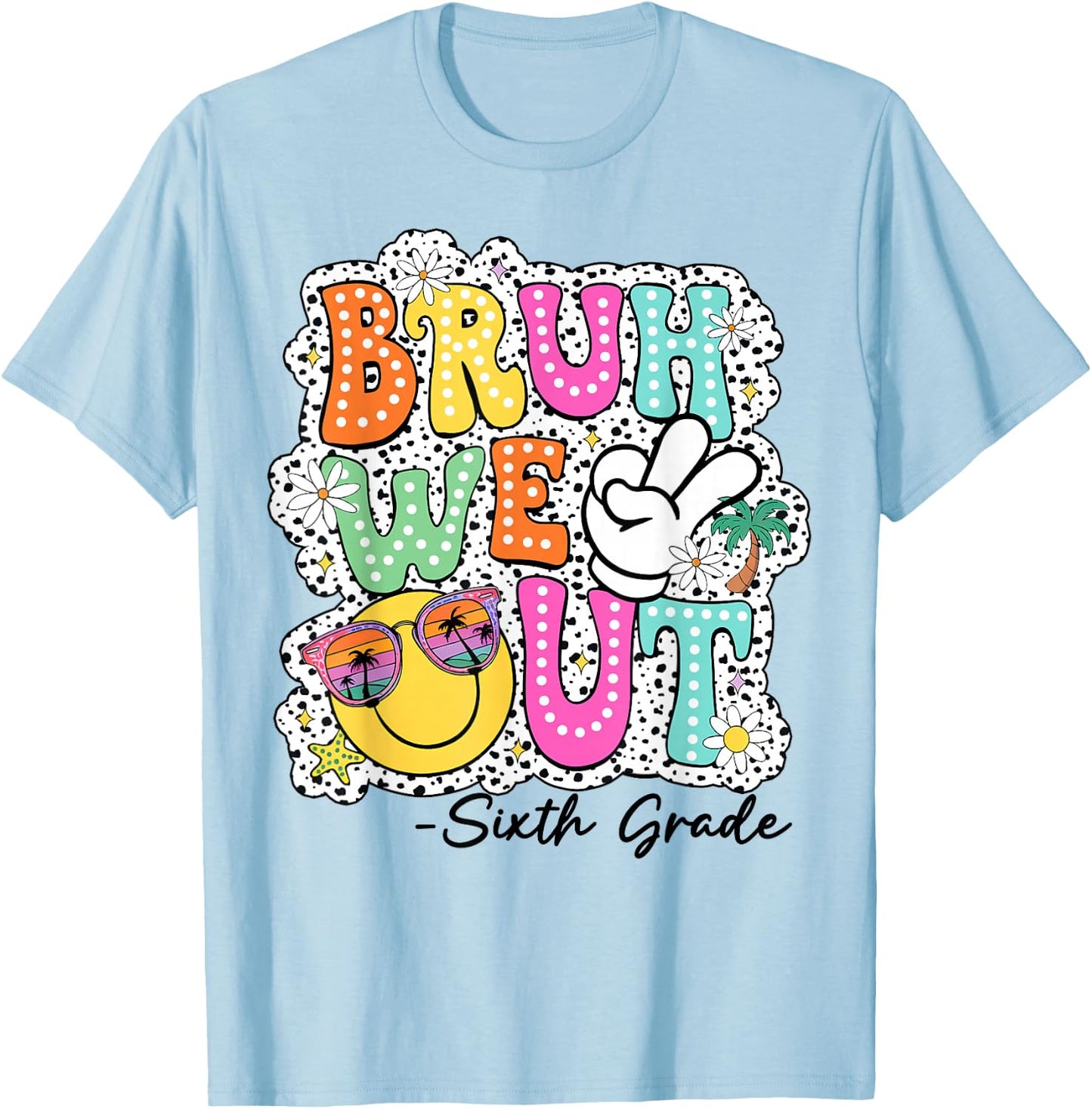 Bruh We Out Teachers Happy Last Day Of School Sixth Grade T-Shirt - T-Shirt | Light Blue