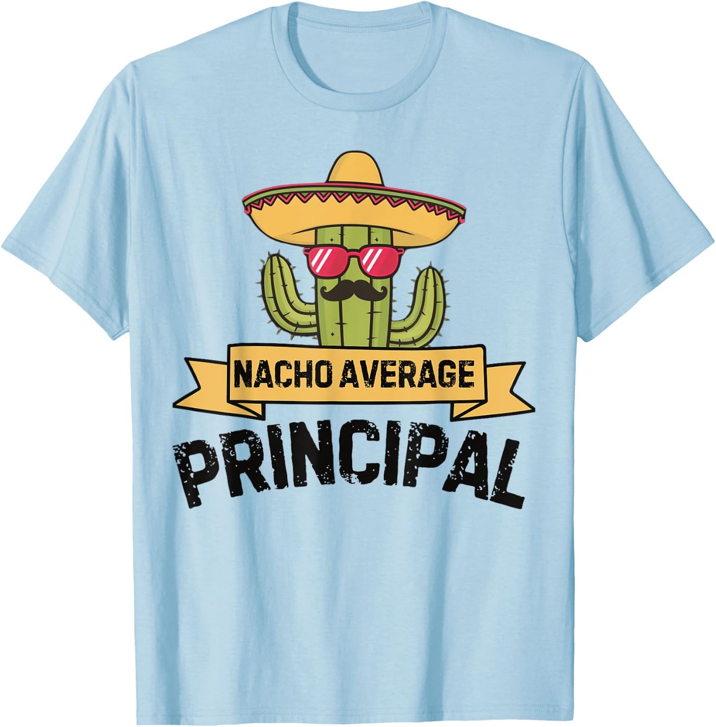 Nacho Average Principal Funny Cinco De Mayo Mexican Cactus T-Shirt - T-Shirt | Light Blue