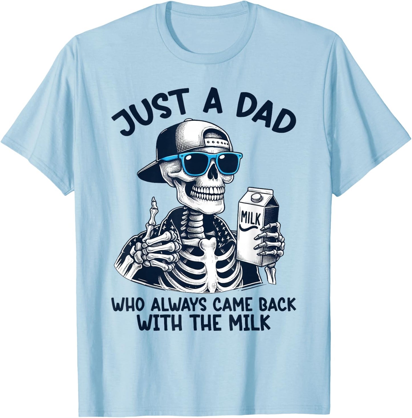 Skeleton Just A Dad Who Always Came Back With The Milk Dad T-Shirt - T-Shirt | Light Blue