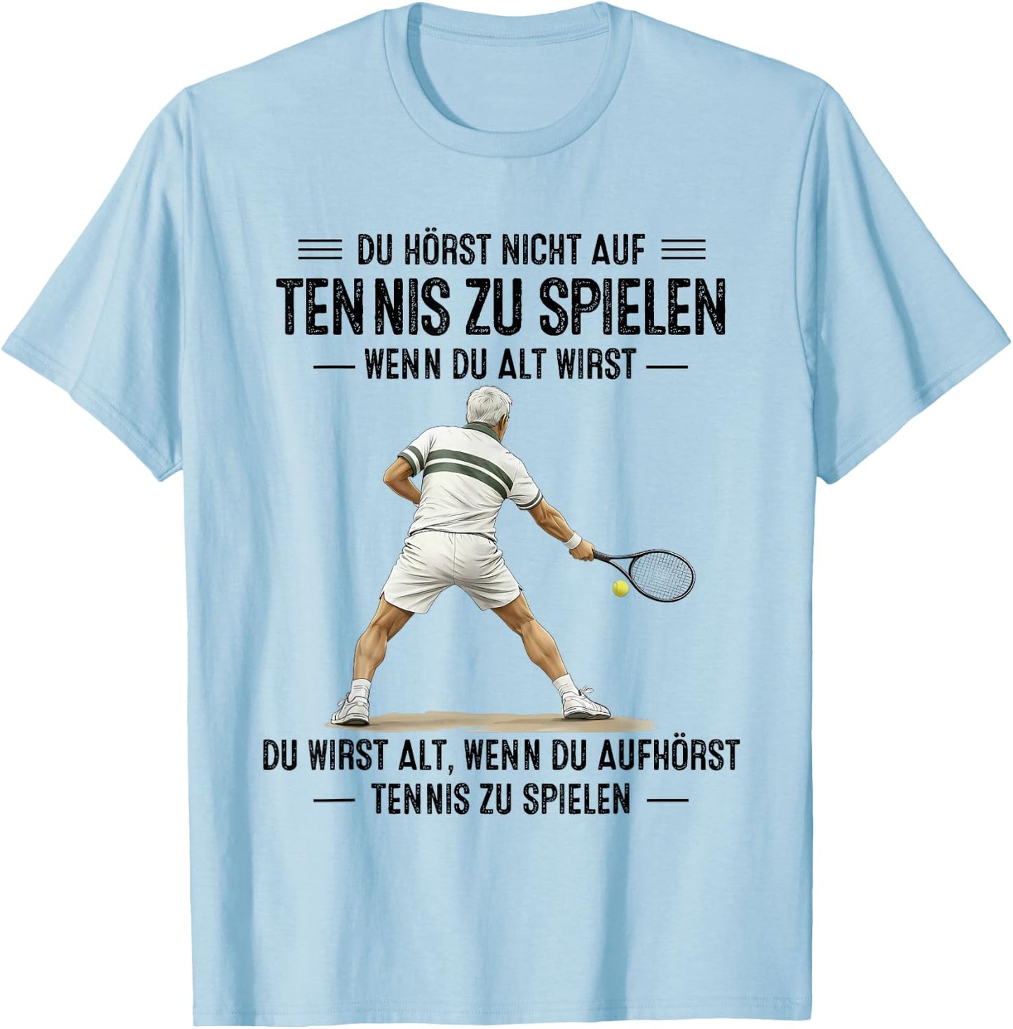 du hörst Nicht auf Tennis zu Spielen wenn du alt wirst T-Shirt - T-Shirt | Light Blue