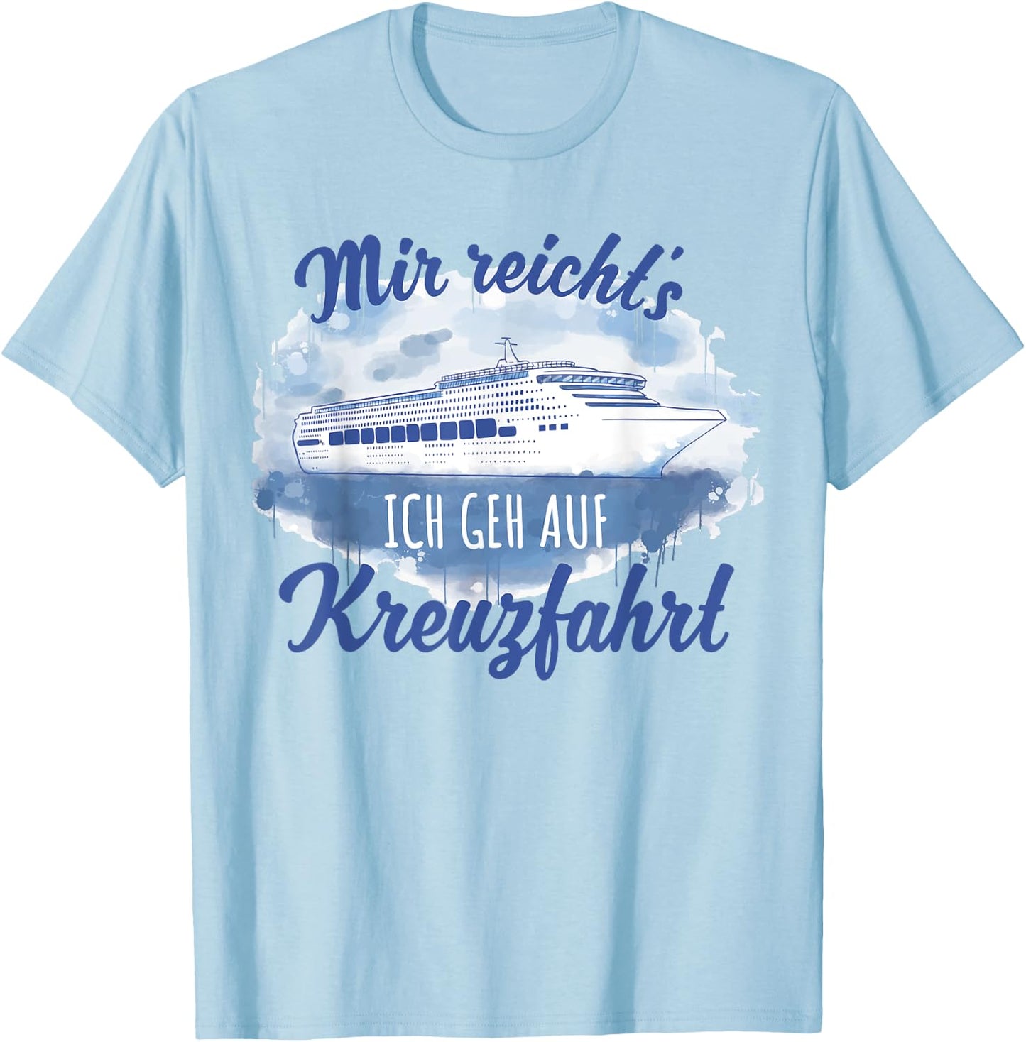 Mir reicht´s ich geh auf Kreuzfahrt [German Language], White, s T-Shirt - T-Shirt | Light Blue