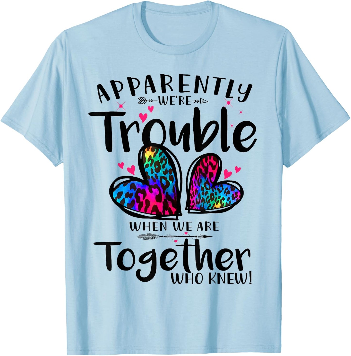 Apparently we're trouble when we are together Who Knew T-Shirt - T-Shirt | Light Blue