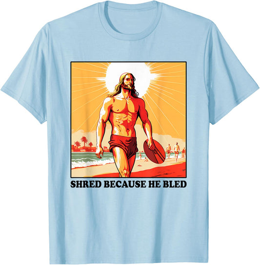 Shred Because He Bled Christian Jesus Faith T-Shirt - T-Shirt | Light Blue