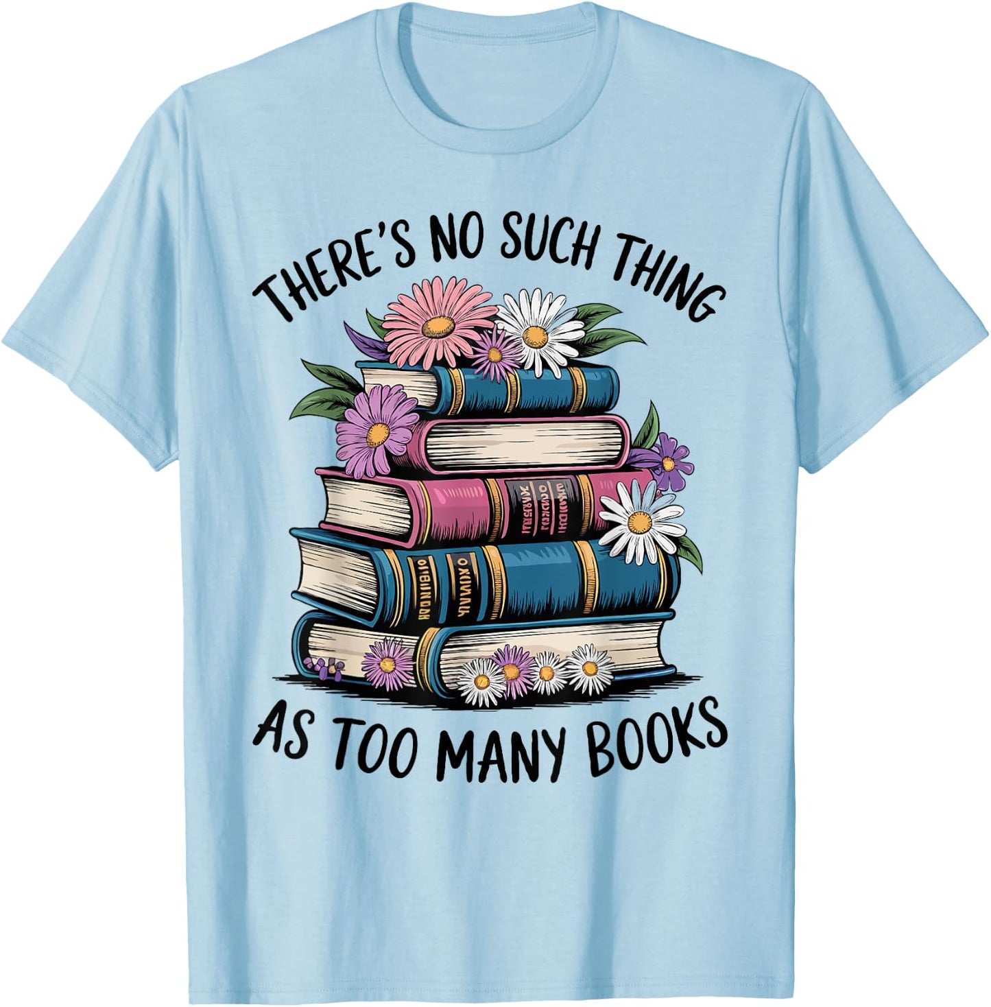 There Is No Such Thing As Too Many Books Lover Women Kids T-Shirt - T-Shirt | Light Blue