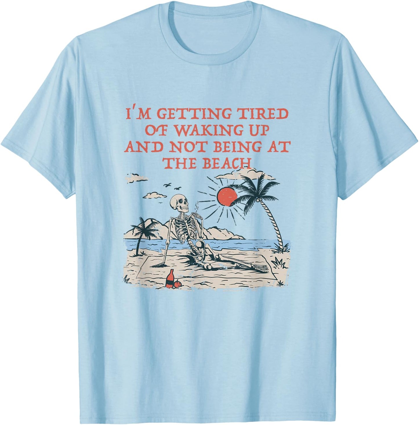 Tired of Waking Up not at the Beach Coworker Vacation T-Shirt - T-Shirt | Light Blue