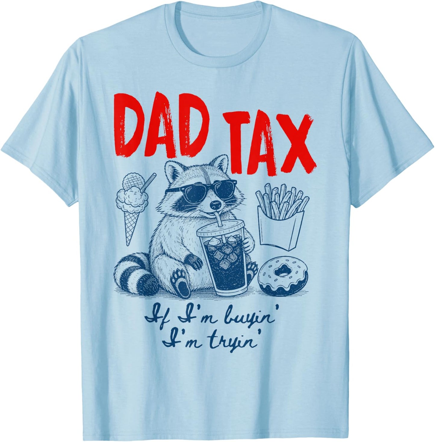 Dad Tax If I'm Buying I'm Trying Raccoon Dad Father's Day T-Shirt - T-Shirt | Light Blue