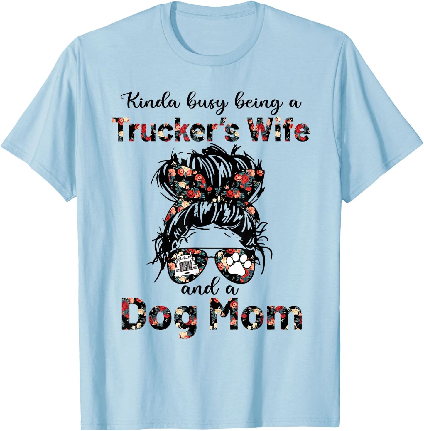 Kinda busy being a trucker's wife and a dog mom flower Men Women T-Shirt - T-Shirt | Light Blue