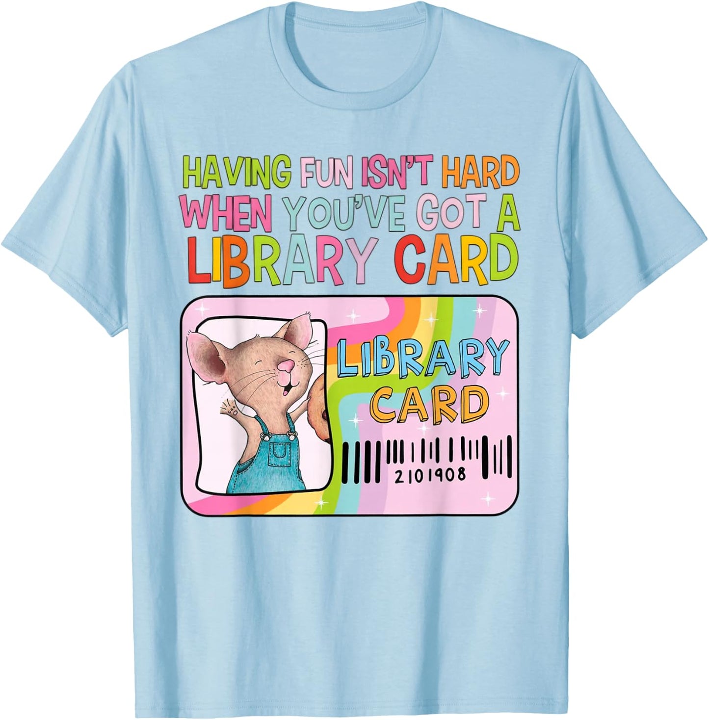 Having Fun Isn't Hard When You've Got A Library Card Mouse T-Shirt - T-Shirt | Light Blue