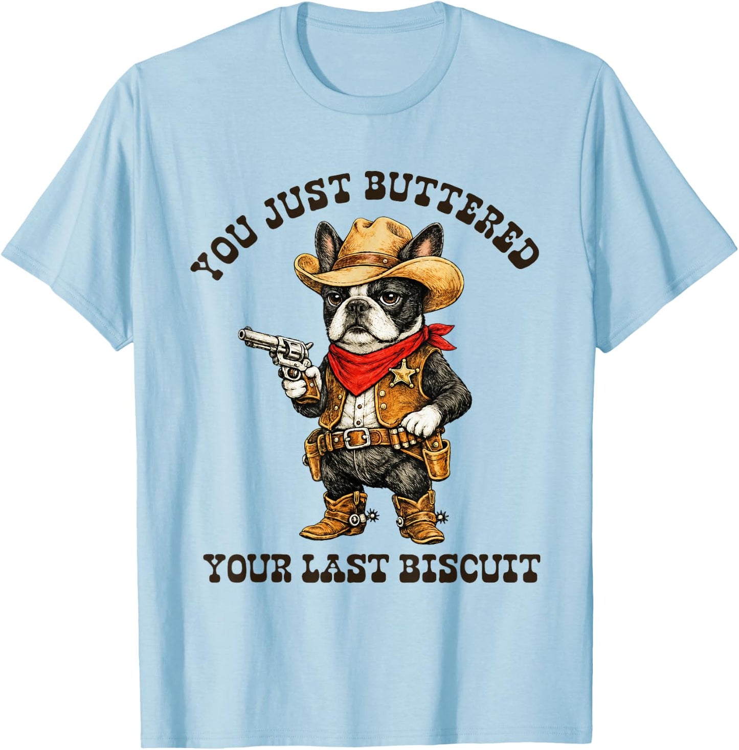 You've Just Buttered Your Last Biscuit Funny Cowboy Dog T-Shirt - T-Shirt | Light Blue