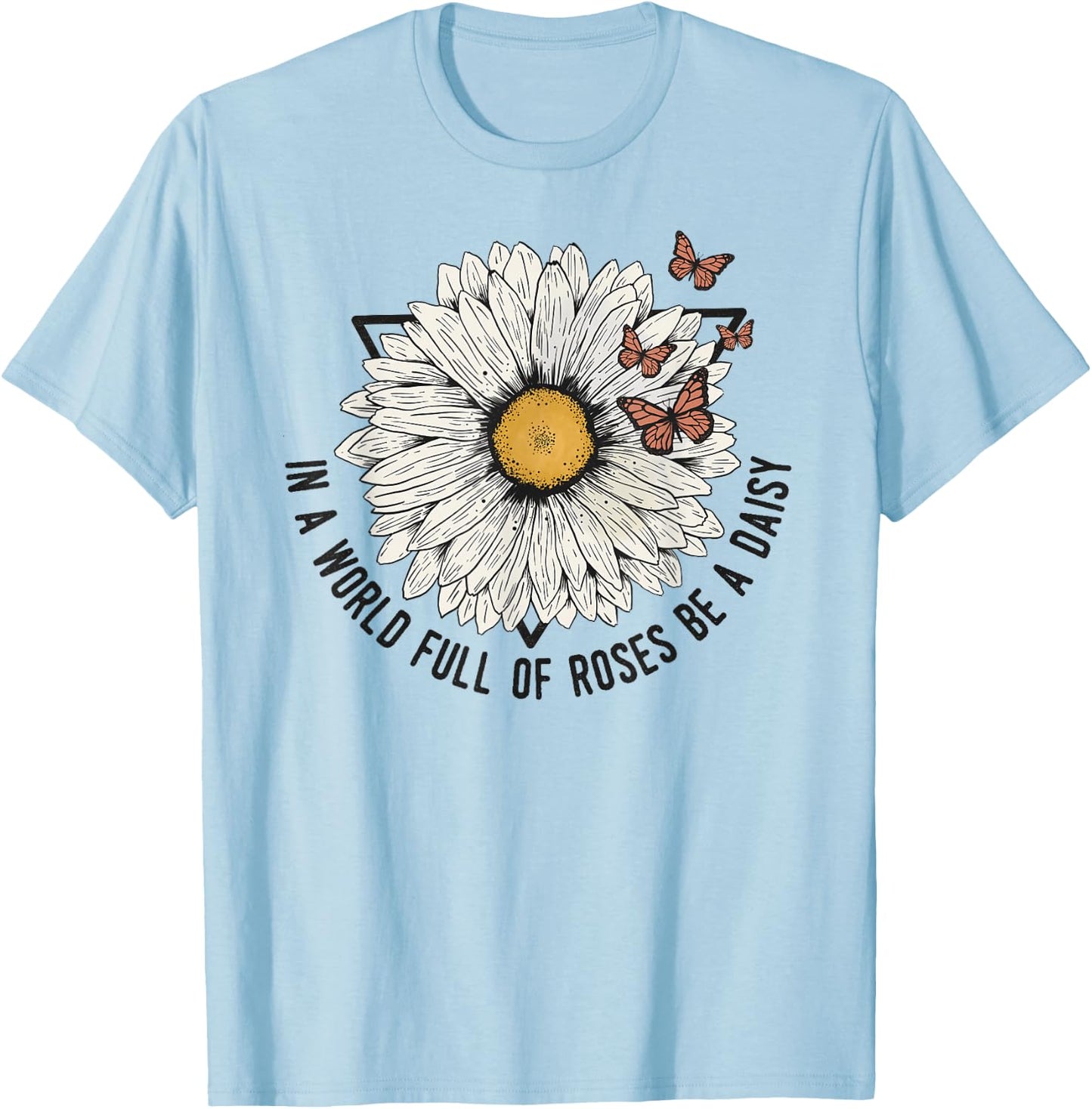 Daisy Summer In a World of Roses Be a Daisy T-Shirt - T-Shirt | Light Blue