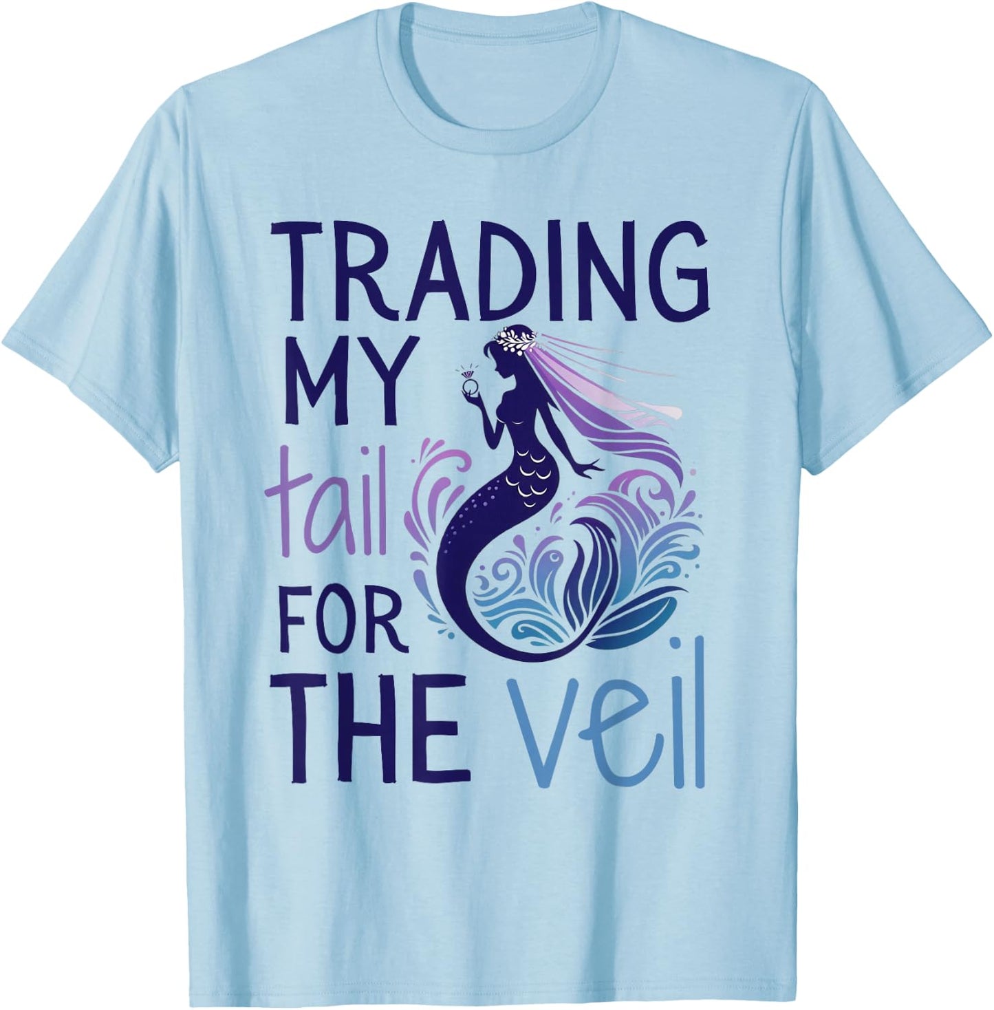 Trading My Tail for the Veil, Matching Mermaid Bachelorette T-Shirt - T-Shirt | Light Blue