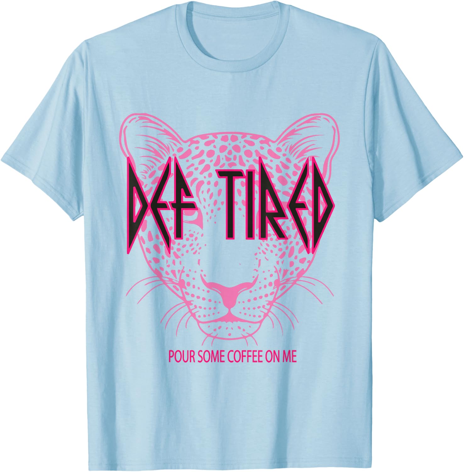 Def tired Pour Some Coffee On Me Tiger Tired Coffee Vintage T-Shirt - T-Shirt | Light Blue