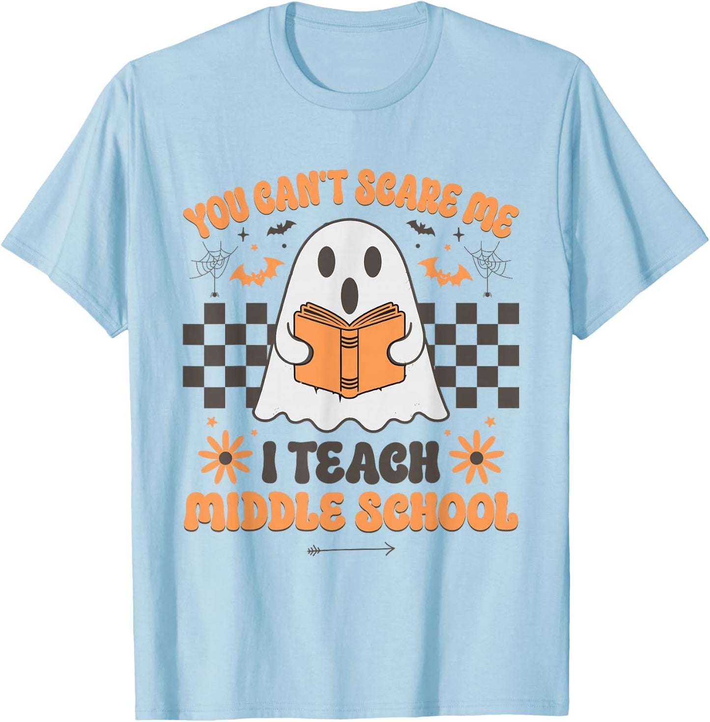 You Can't Scare Me I Teach Middle School Teacher Halloween T-Shirt - T-Shirt | Light Blue