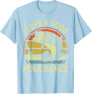 I Love A Good Pole Dance Fisherman Funny Fishing Adult Humor T-Shirt - T-Shirt | Light Blue
