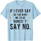 If I Ever Say Do You Want Me to Be Honest Say No Funny T-Shirt - T-Shirt | Light Blue