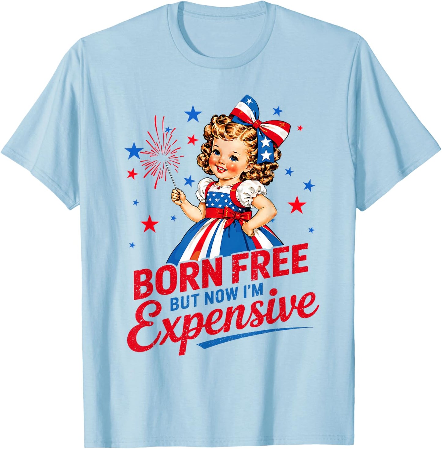 Born Free But Now Im Expensive Girl 4th of July Girls Kids T-Shirt - T-Shirt | Light Blue