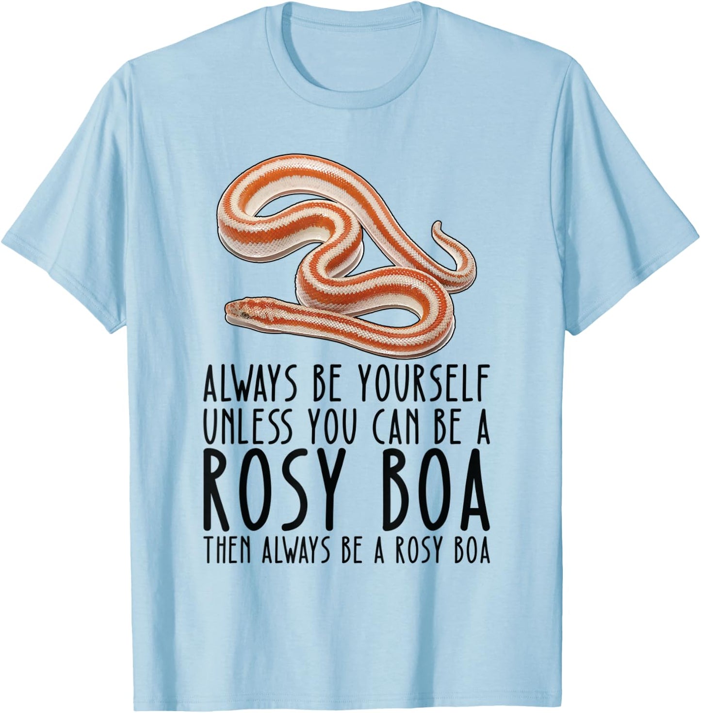 Be Yourself Always And Be A Rosy Boa T-Shirt - T-Shirt | Light Blue