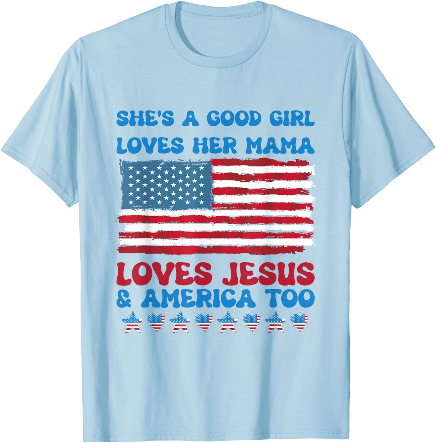 She's A Good Girl Loves Her Mama Jesus & America Too T-Shirt - T-Shirt | Light Blue