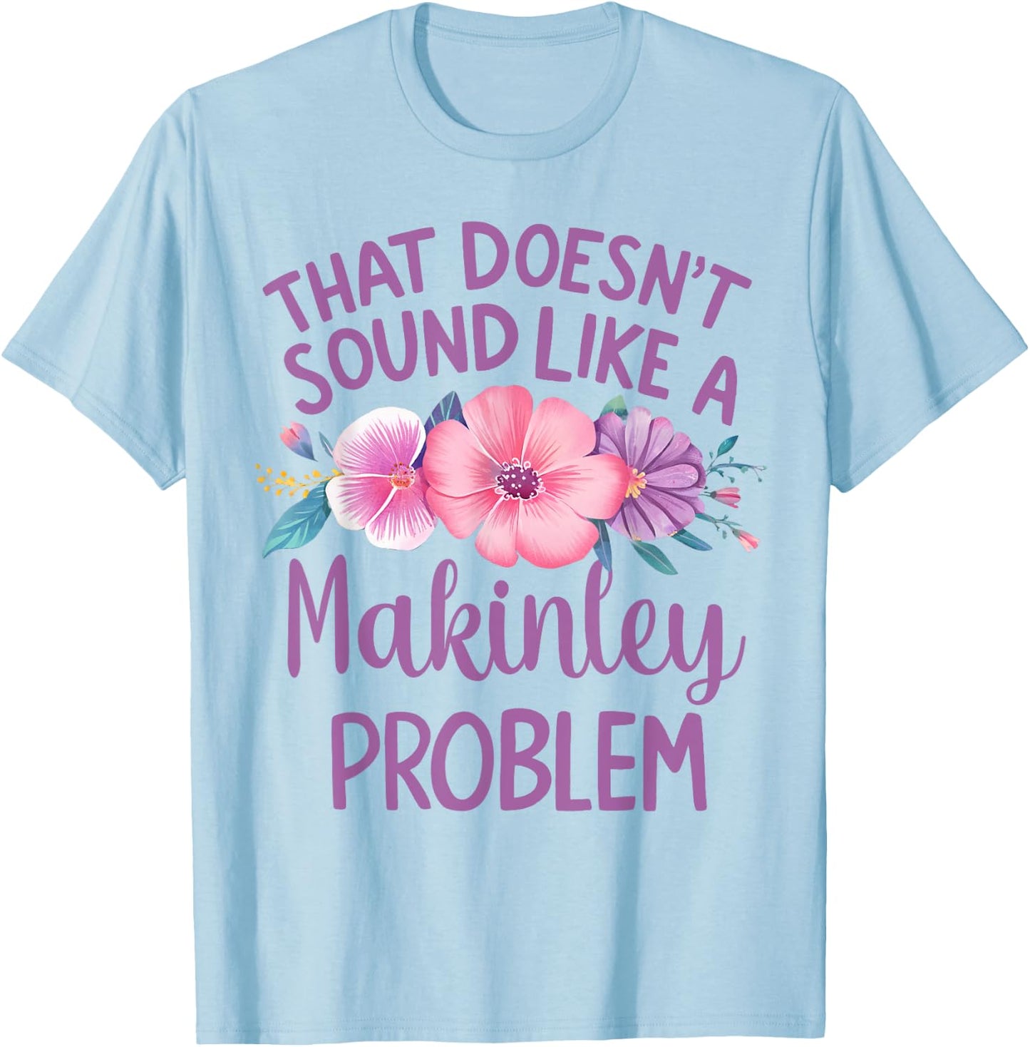 Makinley Personalized Cute Flower Girls Makinley Name T-Shirt - T-Shirt | Light Blue