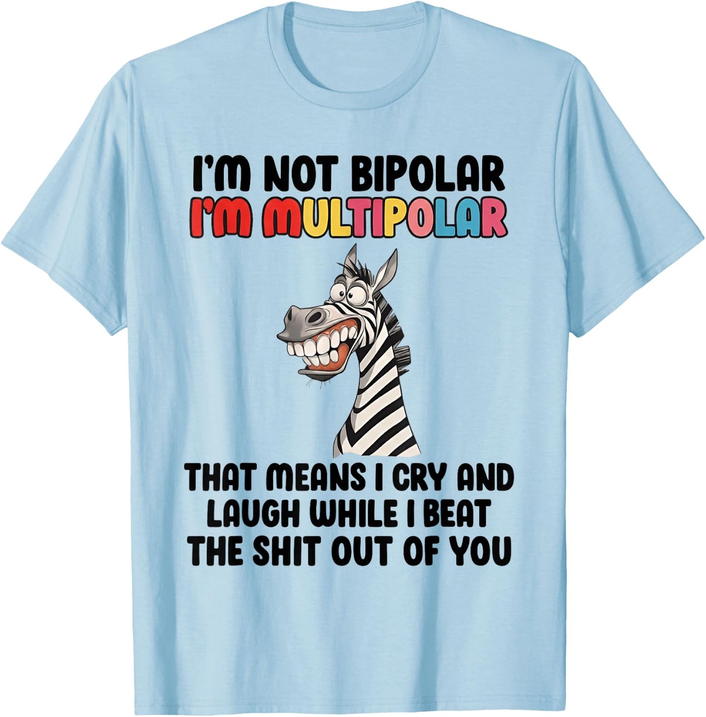 I'm Not Bipolar I'm Multipolar Funny Zebra Quote T-Shirt - T-Shirt | Light Blue