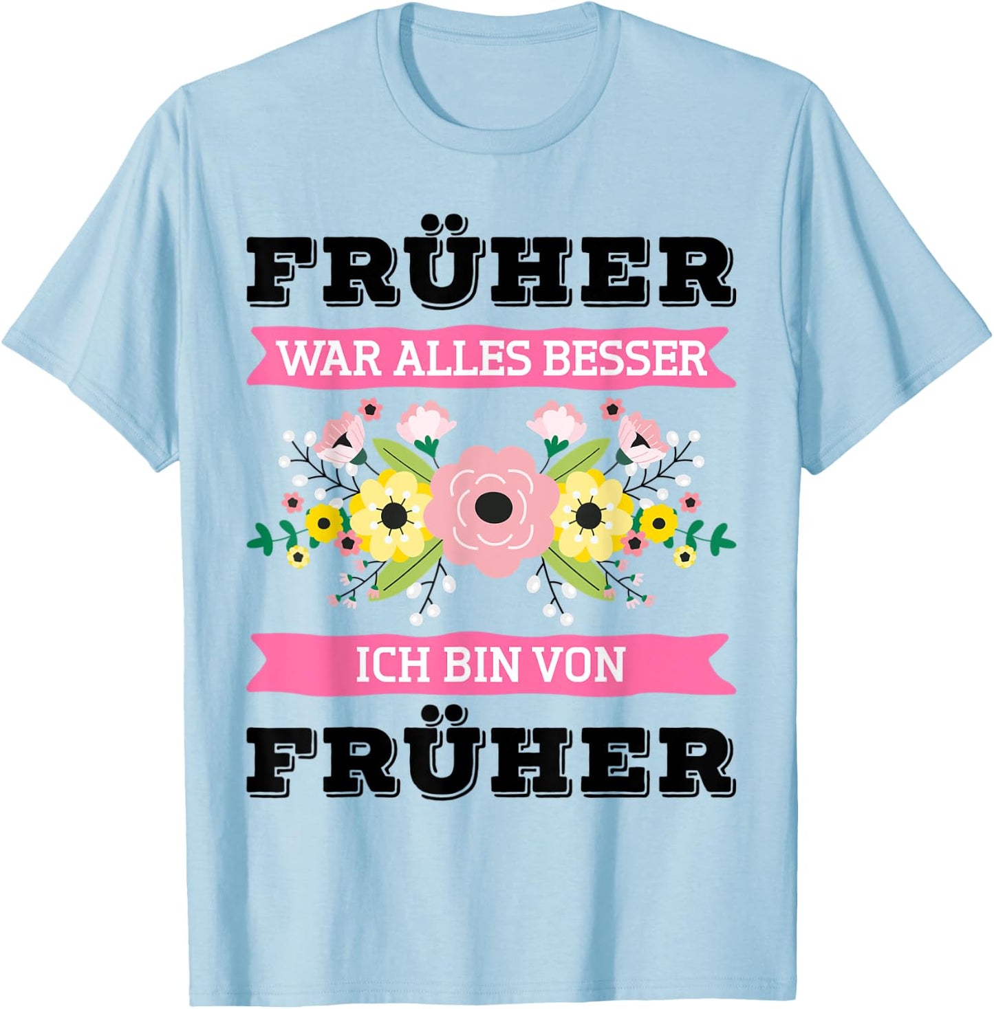 Früher War Alles Besser Ich Bin Von Früher Spruch Geschenk L T-Shirt - T-Shirt | Light Blue