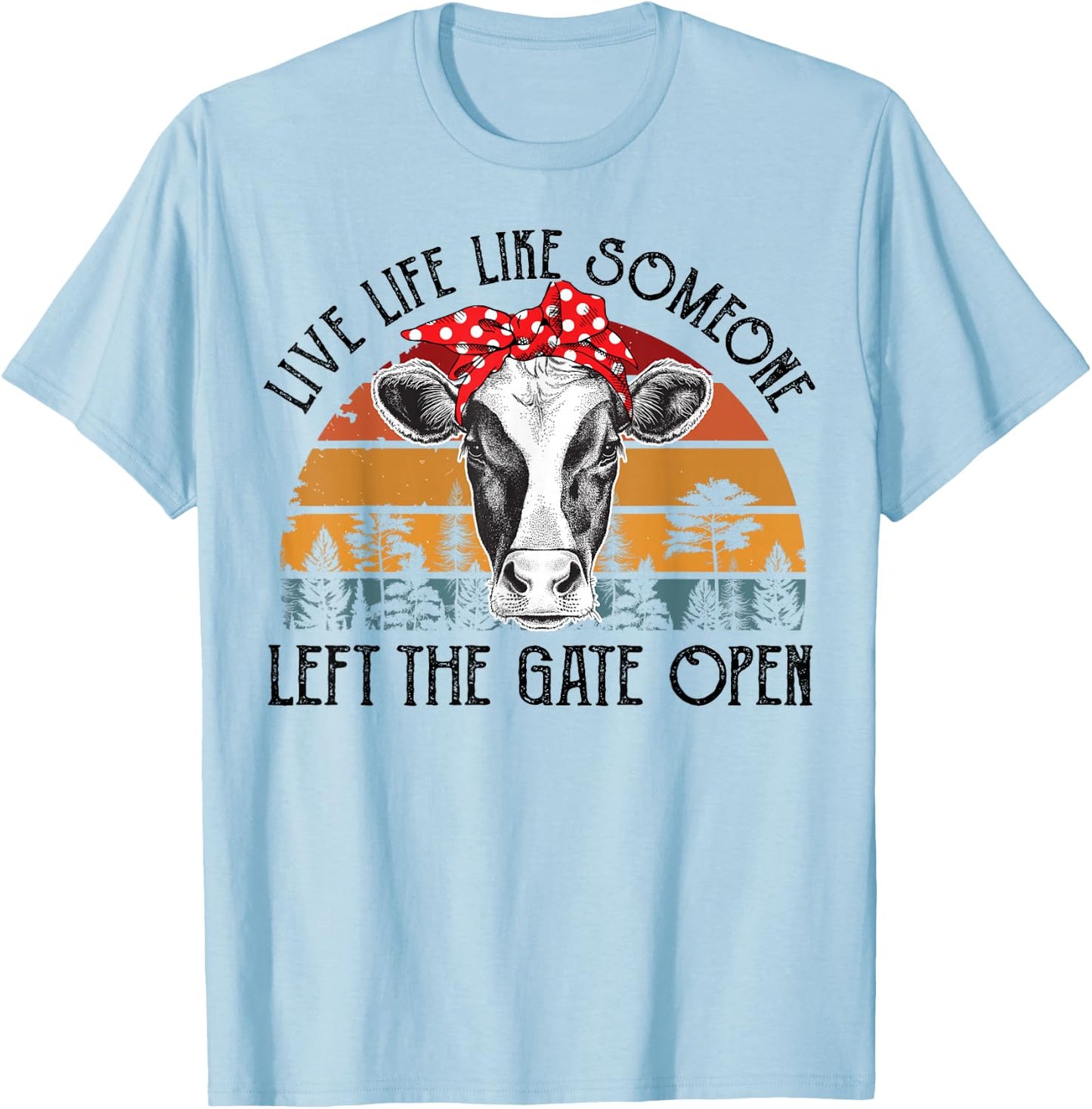 Heifer-Shirt Live Life Like Someone Left Gate Open Funny Cow T-Shirt - T-Shirt | Light Blue