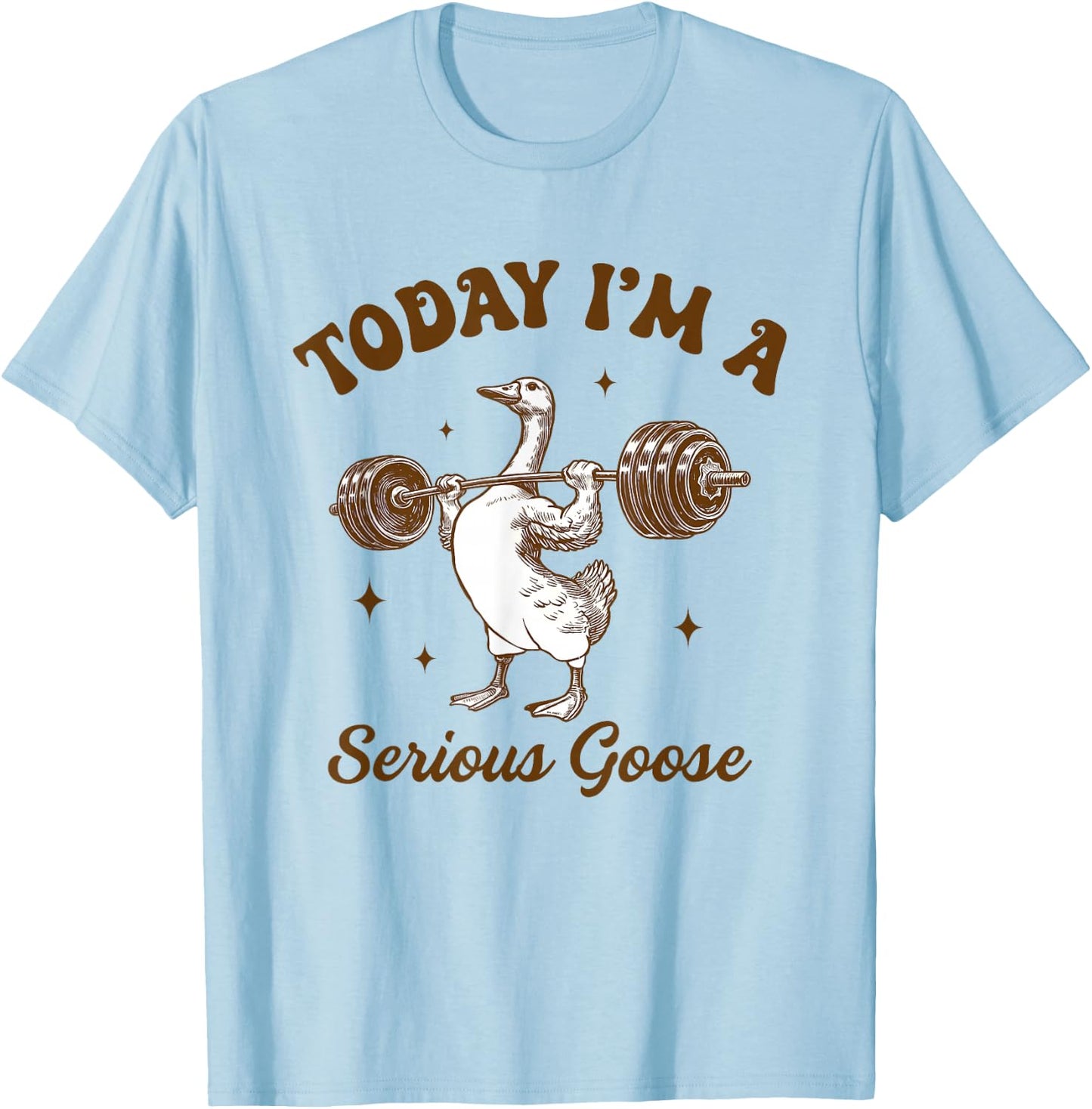 Weightlifting Goose Gym Workout Today I Am A Serious Goose T-Shirt - T-Shirt | Light Blue