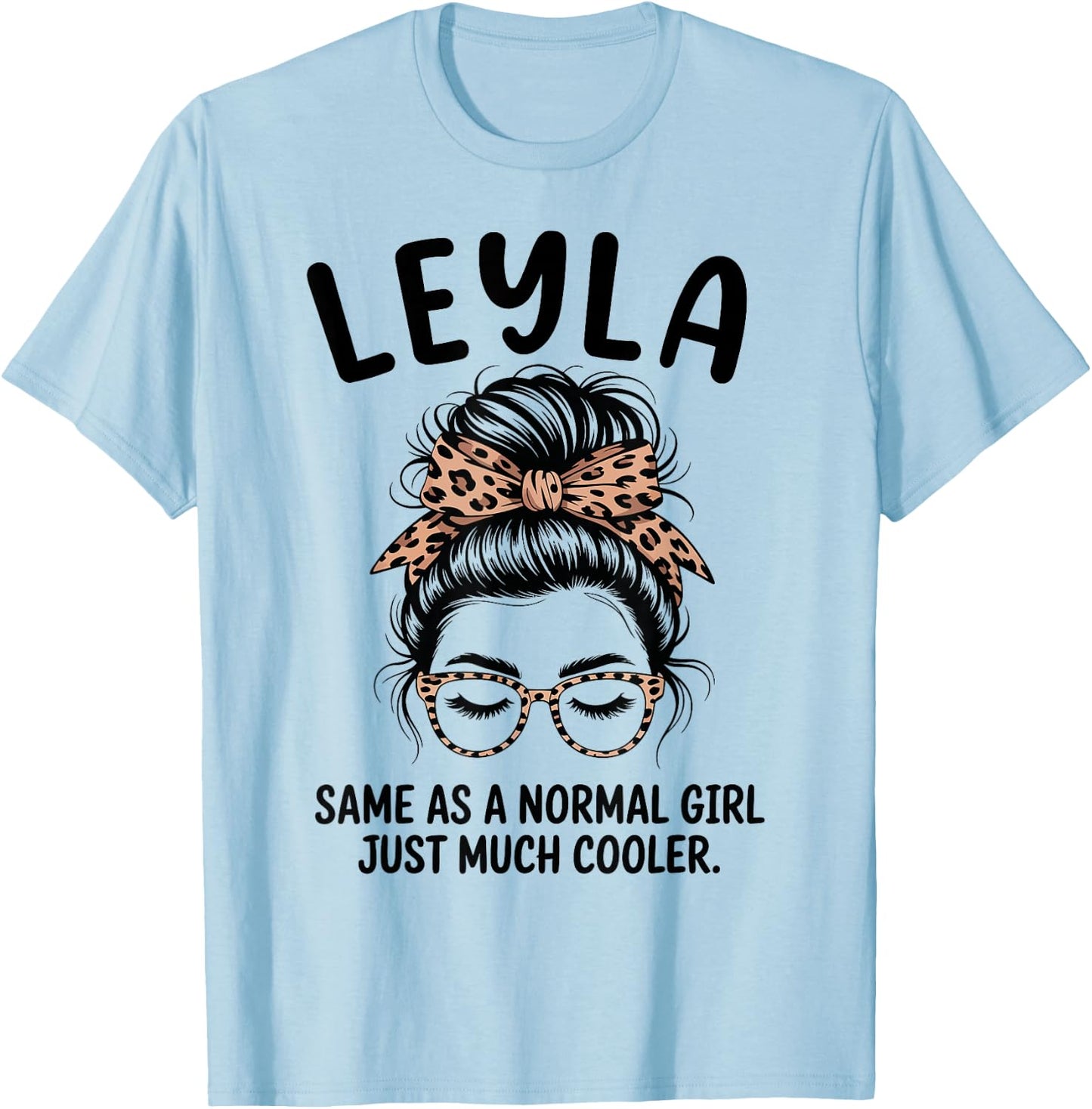 Leyla Same As A Normal Girl Just Much Cool Girl Name T-Shirt - T-Shirt | Light Blue