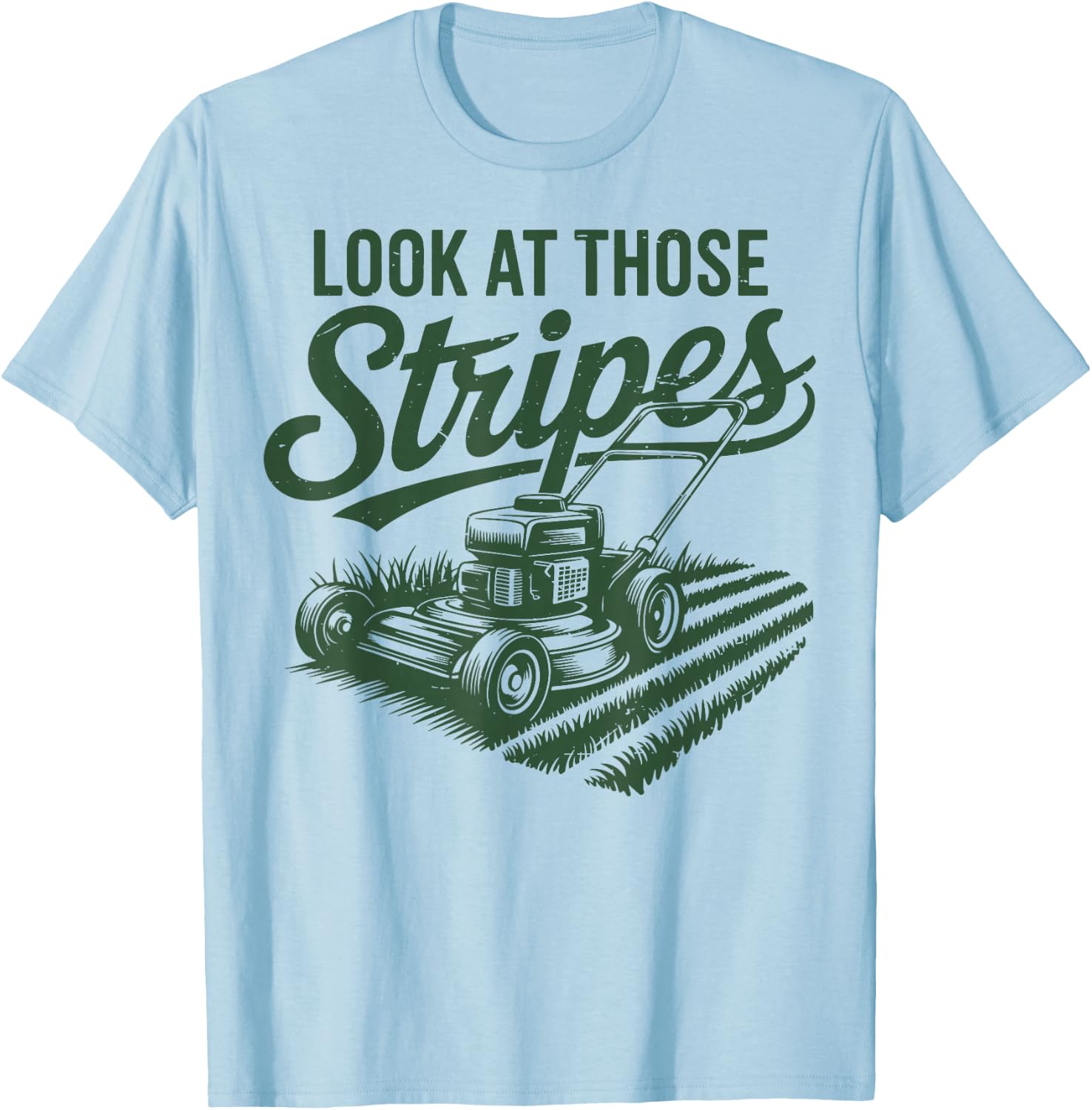 Look at Those Stripes Push Lawn Mowing Funny Mower Gift Dad T-Shirt - T-Shirt | Light Blue