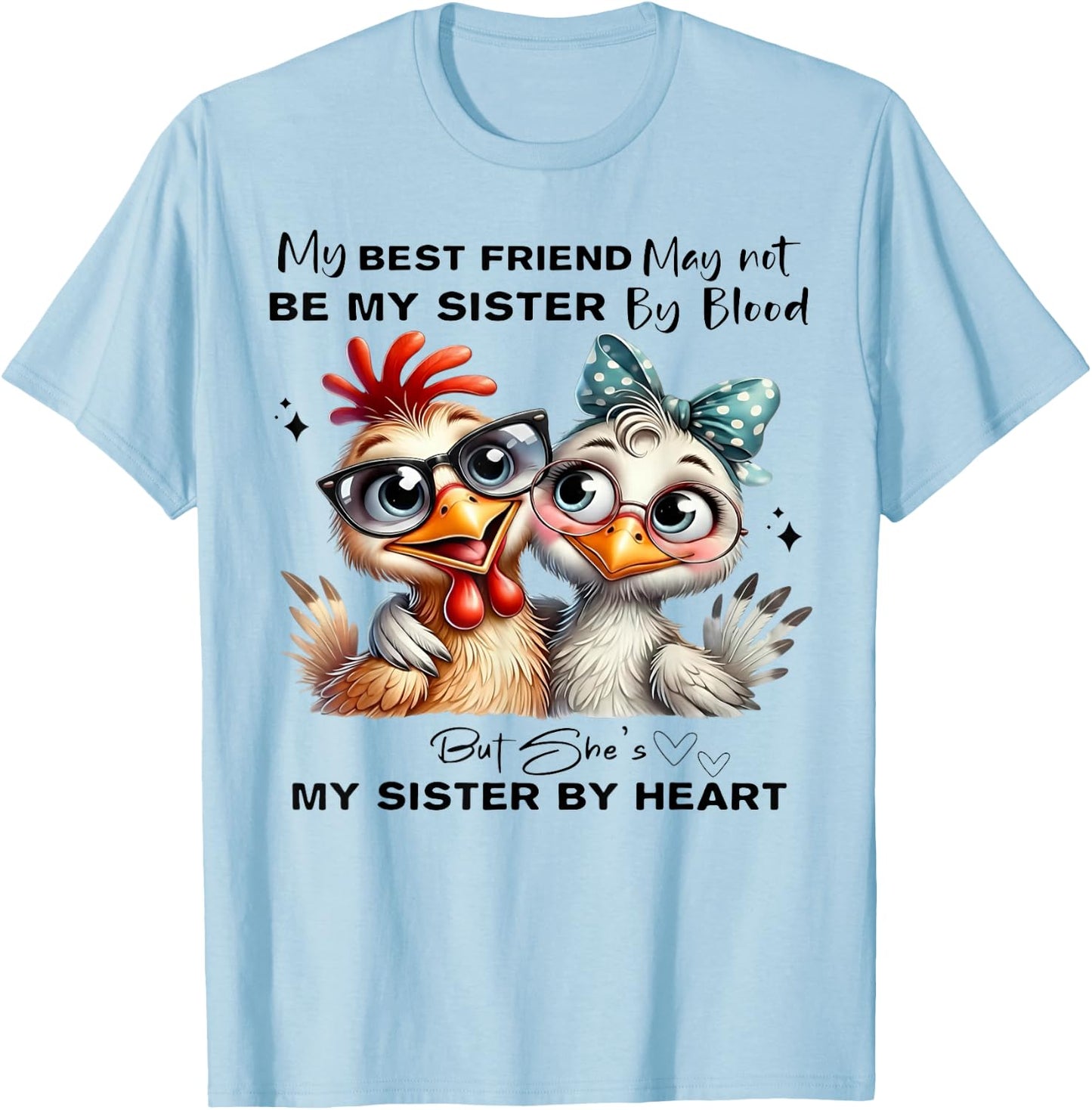 My Best Friend May Not Be My Sister by Blood But She's My Si T-Shirt - T-Shirt | Light Blue